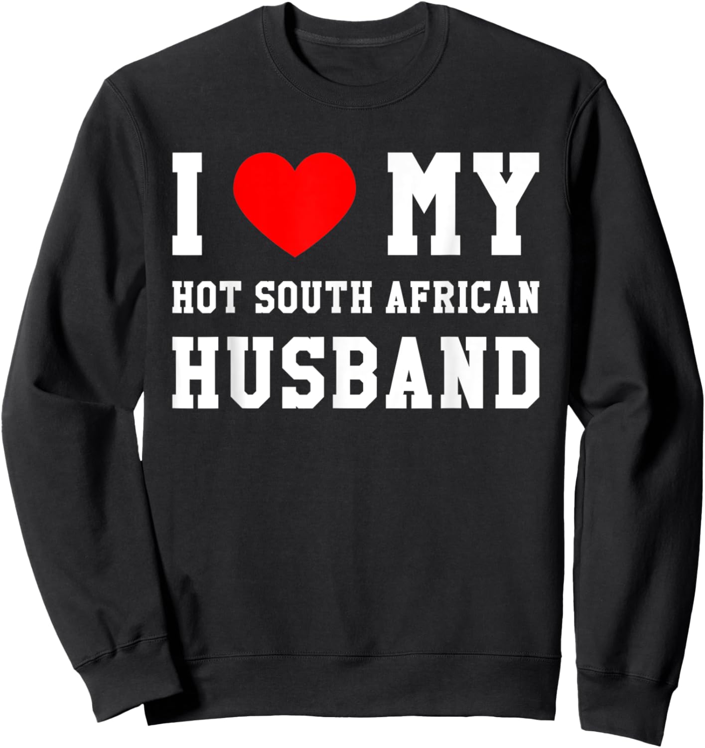 I Love My Hot South African Husband Red Heart Sweatshirt - Sweatshirt | Black
