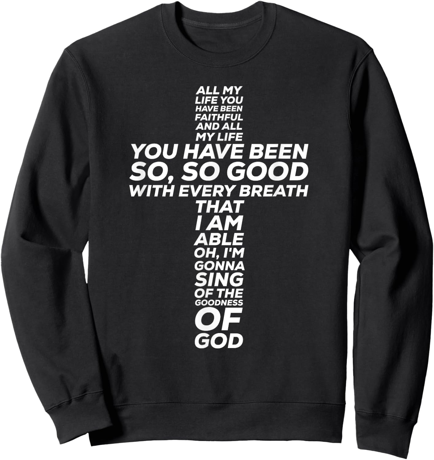 All My Life You Have Been Faithful And So Good Sweatshirt - Sweatshirt | Black