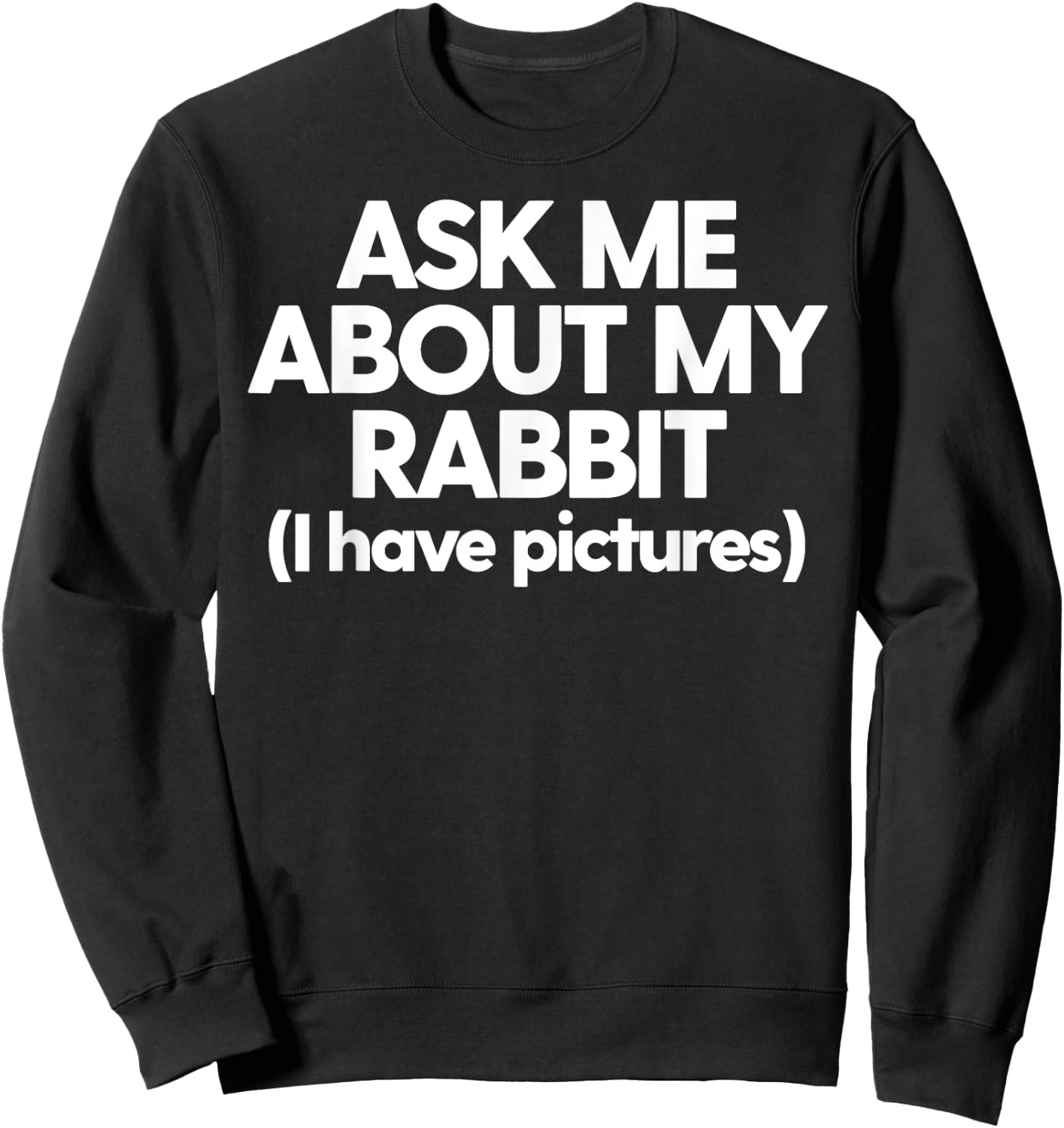 Rabbit Mom Dad Rabbit Ask Me About My Rabbit Sweatshirt - Sweatshirt | Black