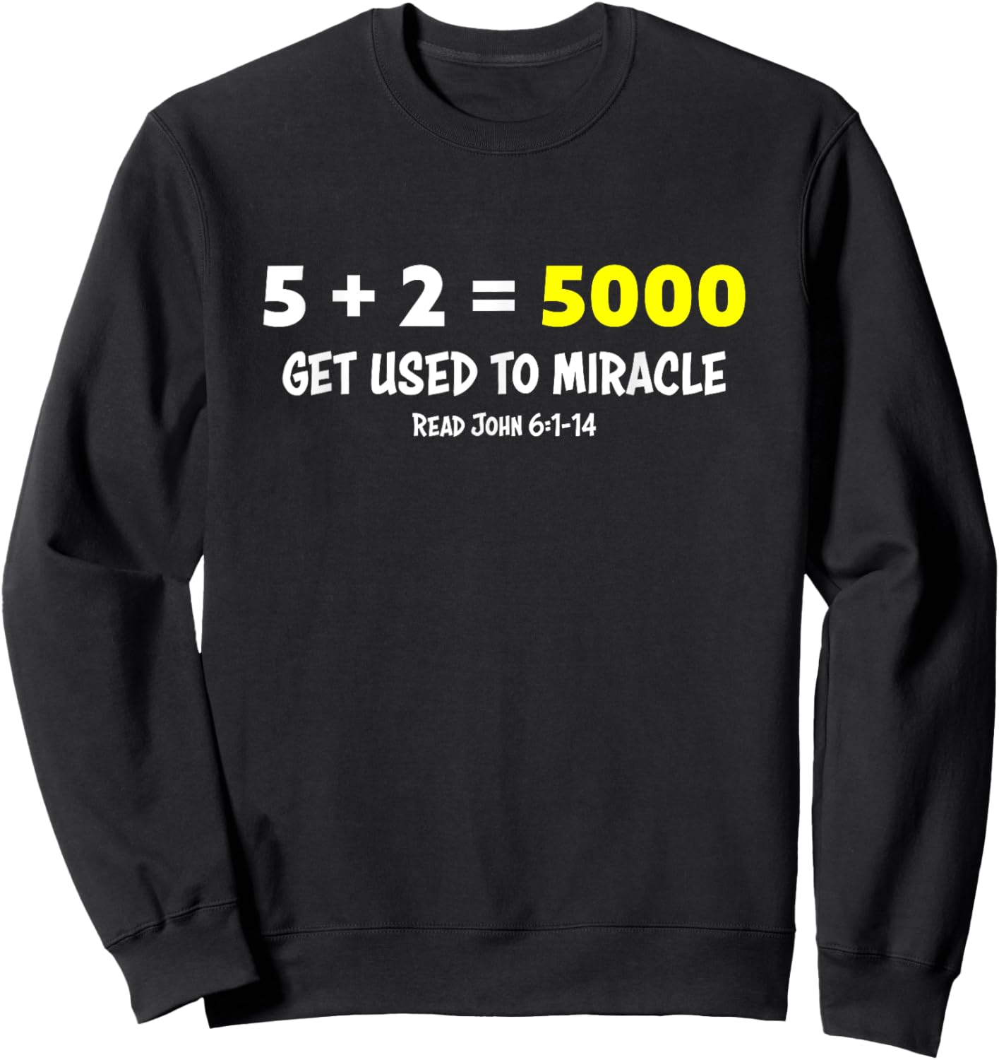 5 + 2 = 5000 Get Used to Miracle Feeding of Five Thousand Sweatshirt - Sweatshirt | Black