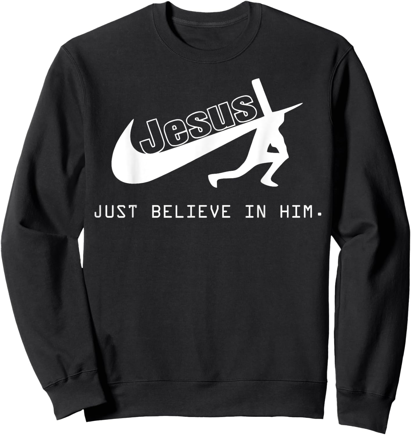 Jesus Just Believe In Him Christian Gift Sweatshirt - Sweatshirt | Black