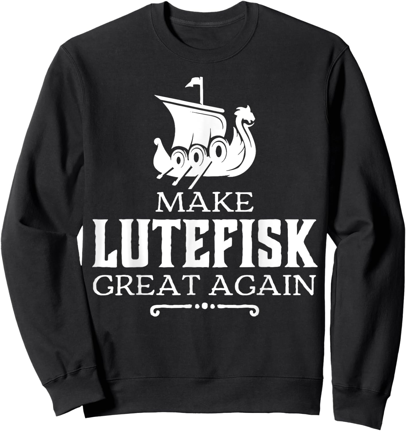 Make Lutefisk Great Again Sweatshirt - Sweatshirt | Black