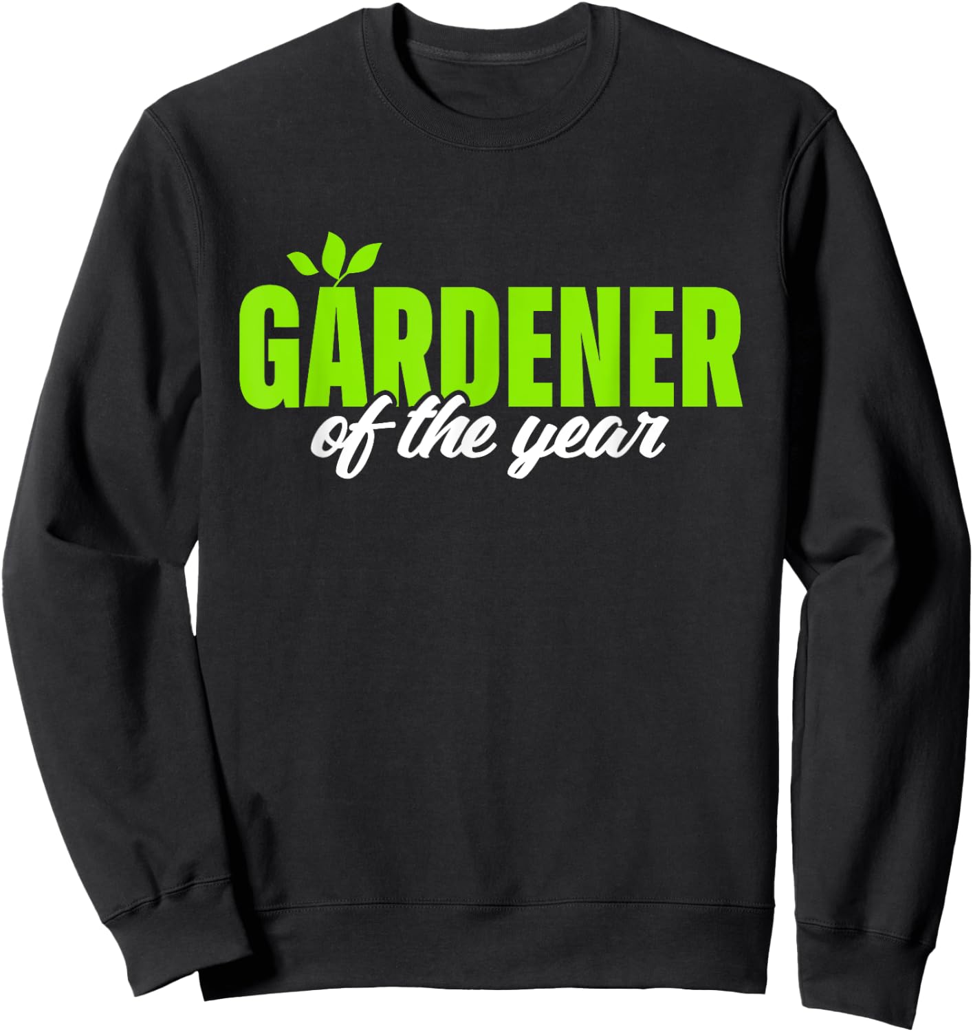 Gardener Of The Year Funny Gardening Garden Lover Gag Outfit Sweatshirt - Sweatshirt | Black