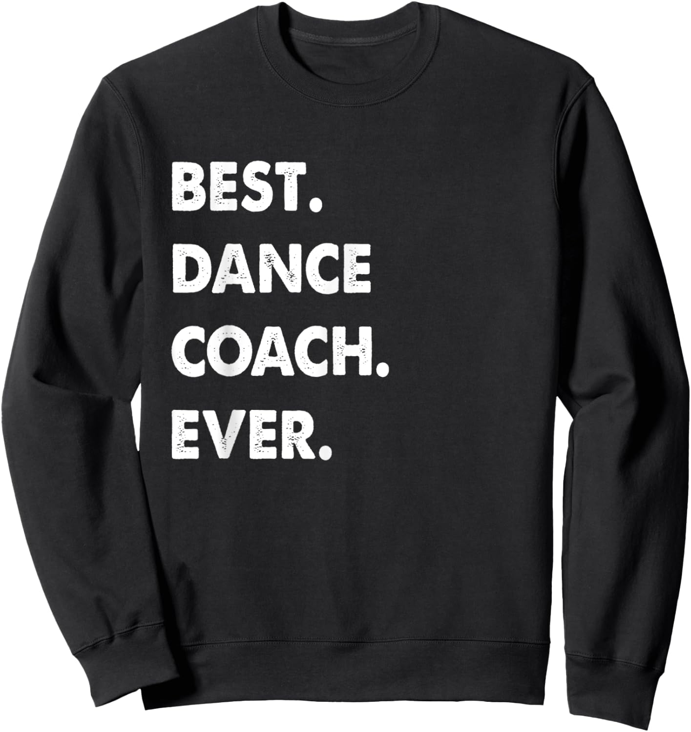 Dance Coach Profession Best Dance Coach Ever Sweatshirt - Sweatshirt | Black
