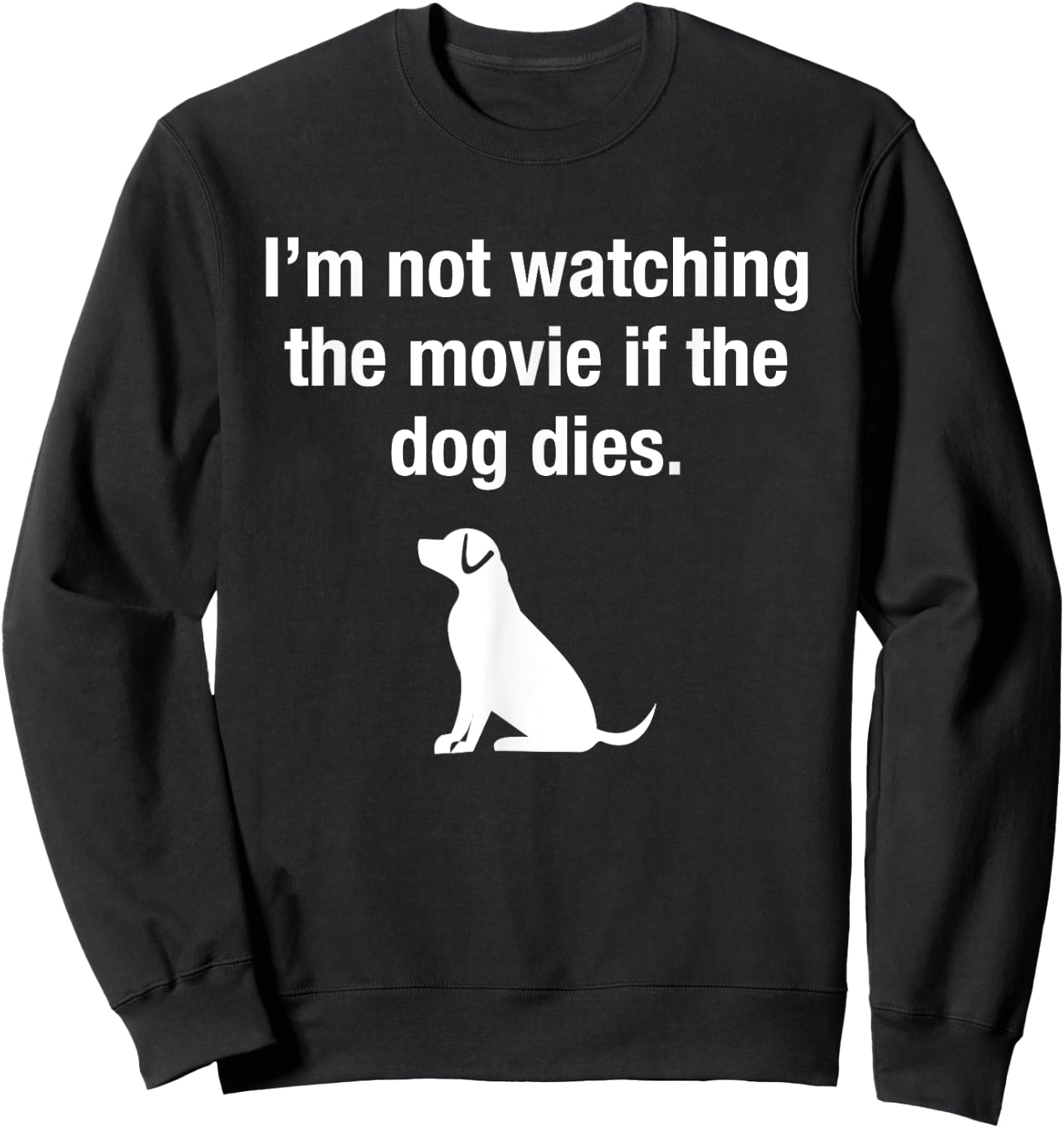I'm Not Watching the Movie If The Dog Dies Funny Film Humor Sweatshirt - Sweatshirt | Black
