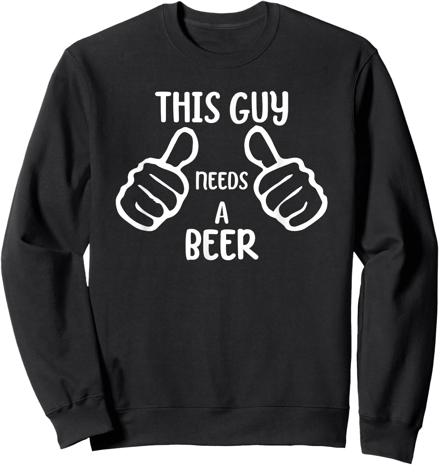 Funny This Guy Needs a Beer Drinking Beer Lover Sweatshirt - Sweatshirt | Black