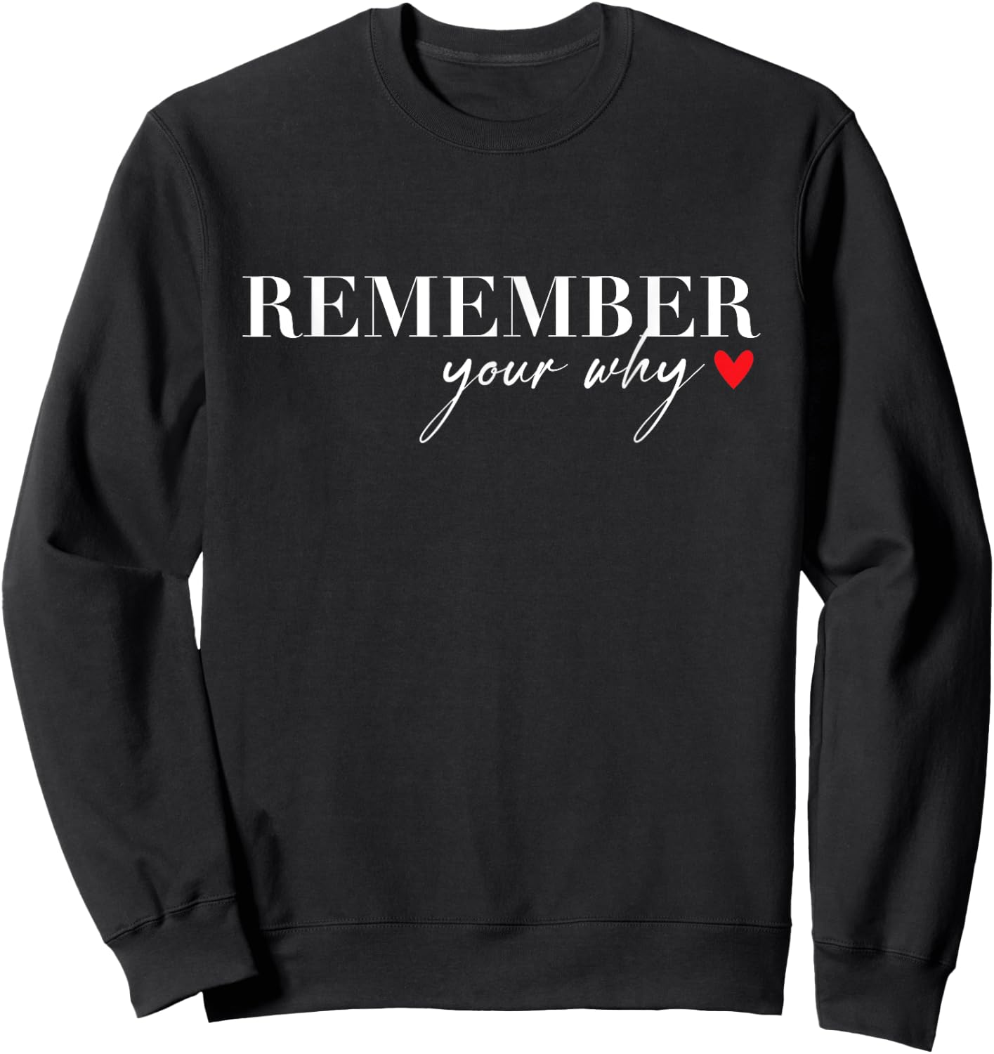 Remember Your Why Funny Sarcastic Inspirational Quote Sweatshirt - Sweatshirt | Black