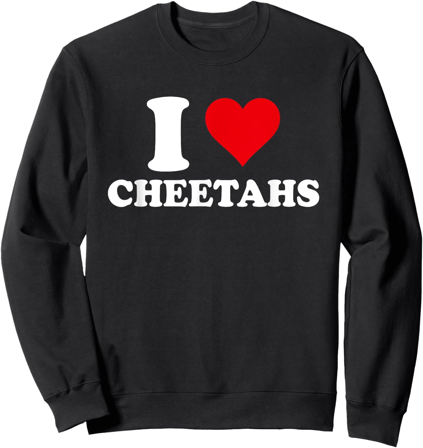 I Love Cheetahs, I Heart Cheetah Lover Sweatshirt - Sweatshirt | Black