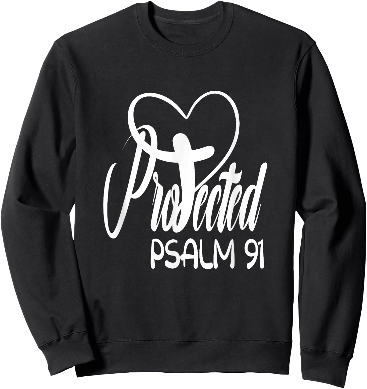 Christian Faith Based Bible Quote Protected By God Psalm 91 Sweatshirt - Sweatshirt | Black