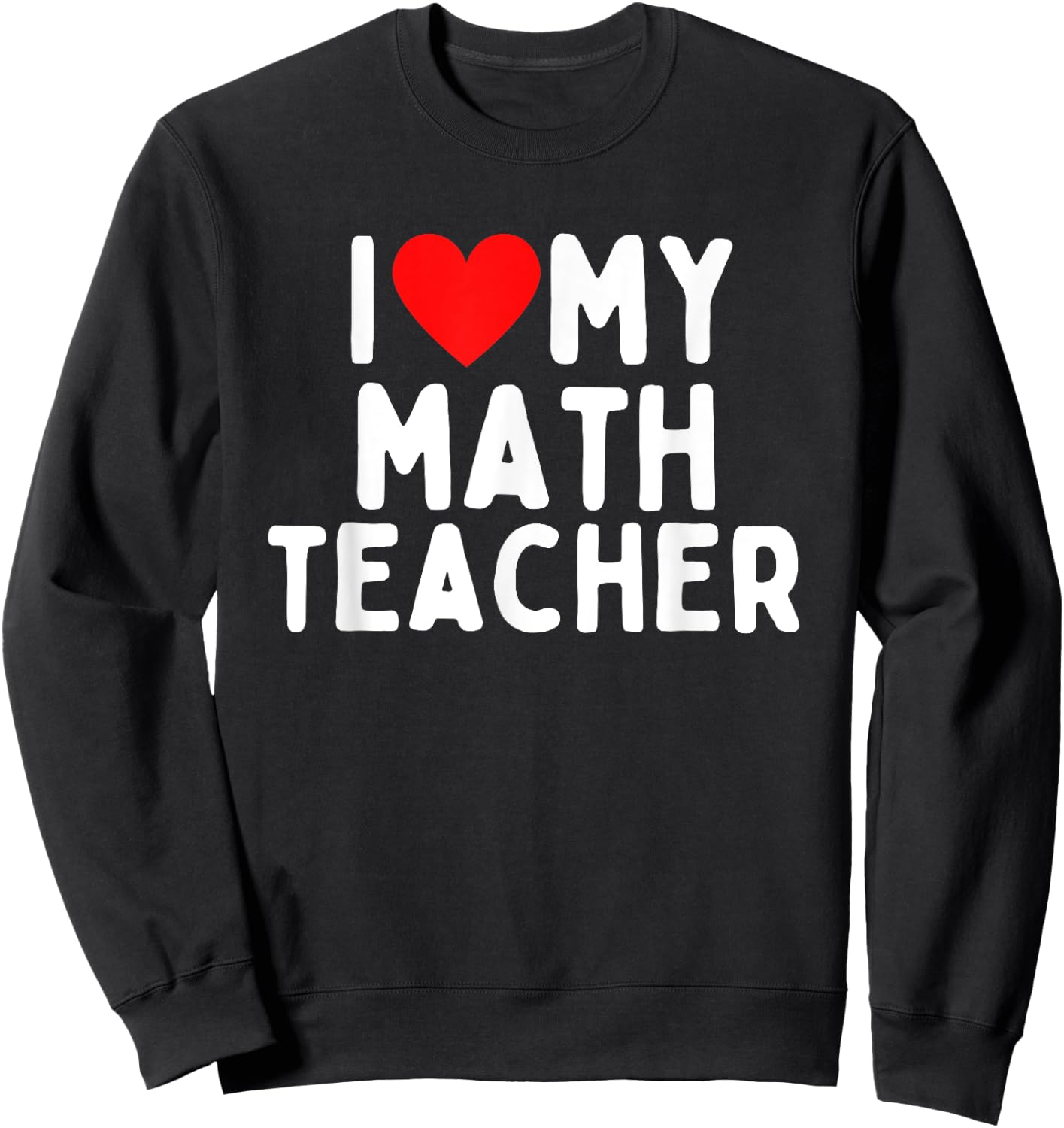 I Love My Math Teacher Men Women Girls Kids Sweatshirt - Sweatshirt | Black