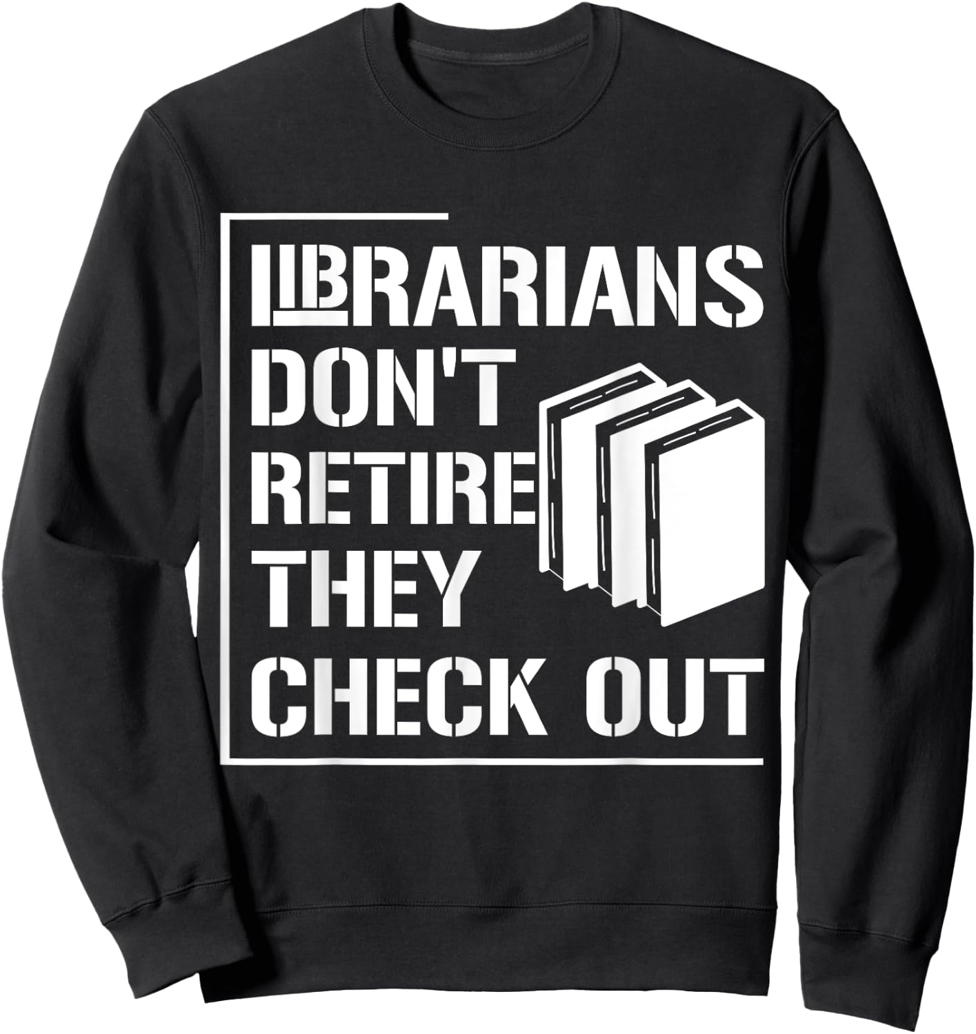 Librarian Do Not Retire They Check Out Funny Bookworm Sweatshirt - Sweatshirt | Black
