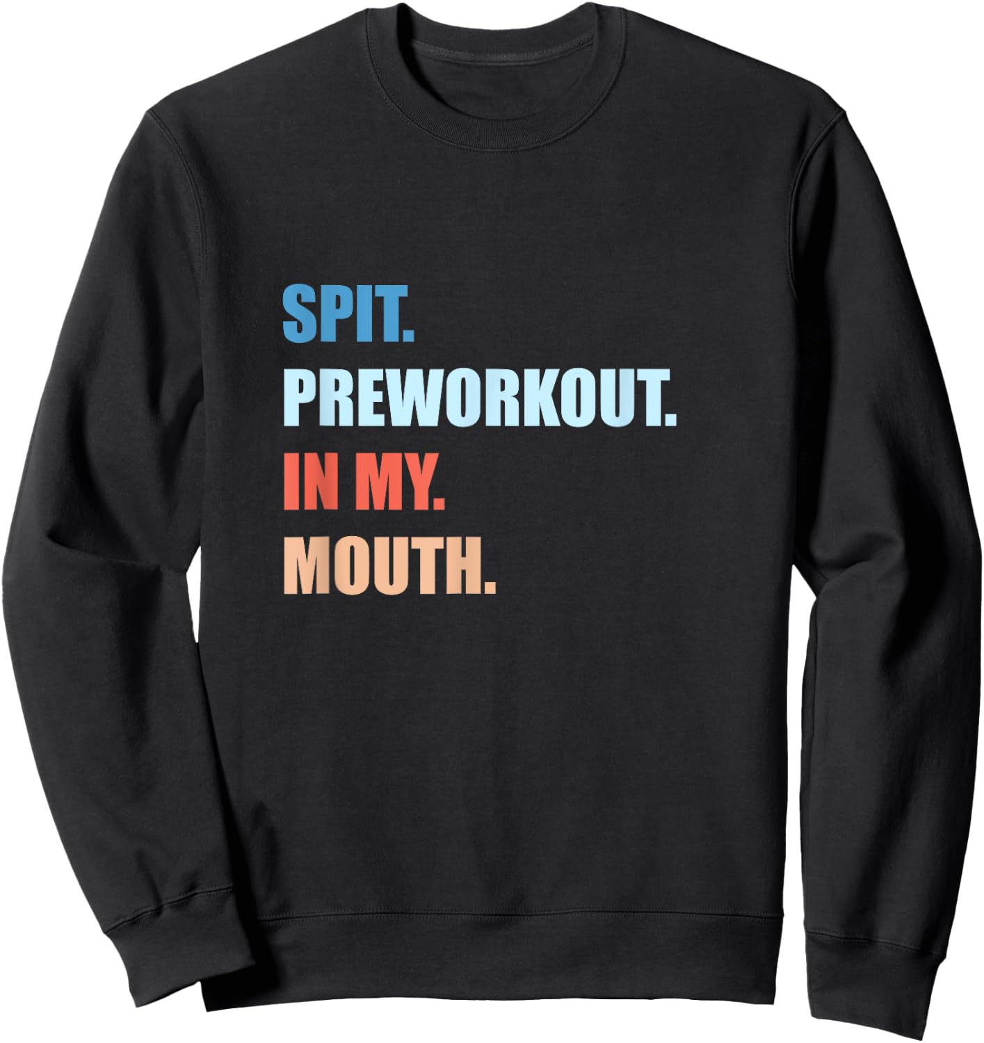 Humor Funny Jokes Gym Spit Preworkout In My Mouth -Adults Black Sweatshirt - Sweatshirt | Black