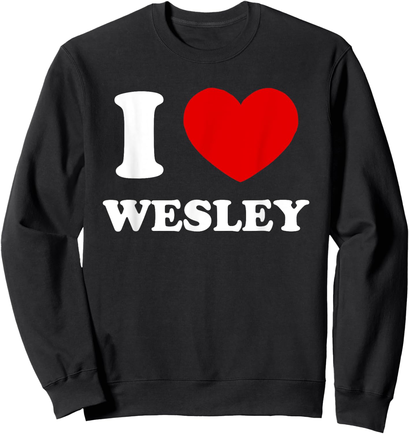 I Love Wesley I Heart Wesley Funny Wesley Sweatshirt - Sweatshirt | Black
