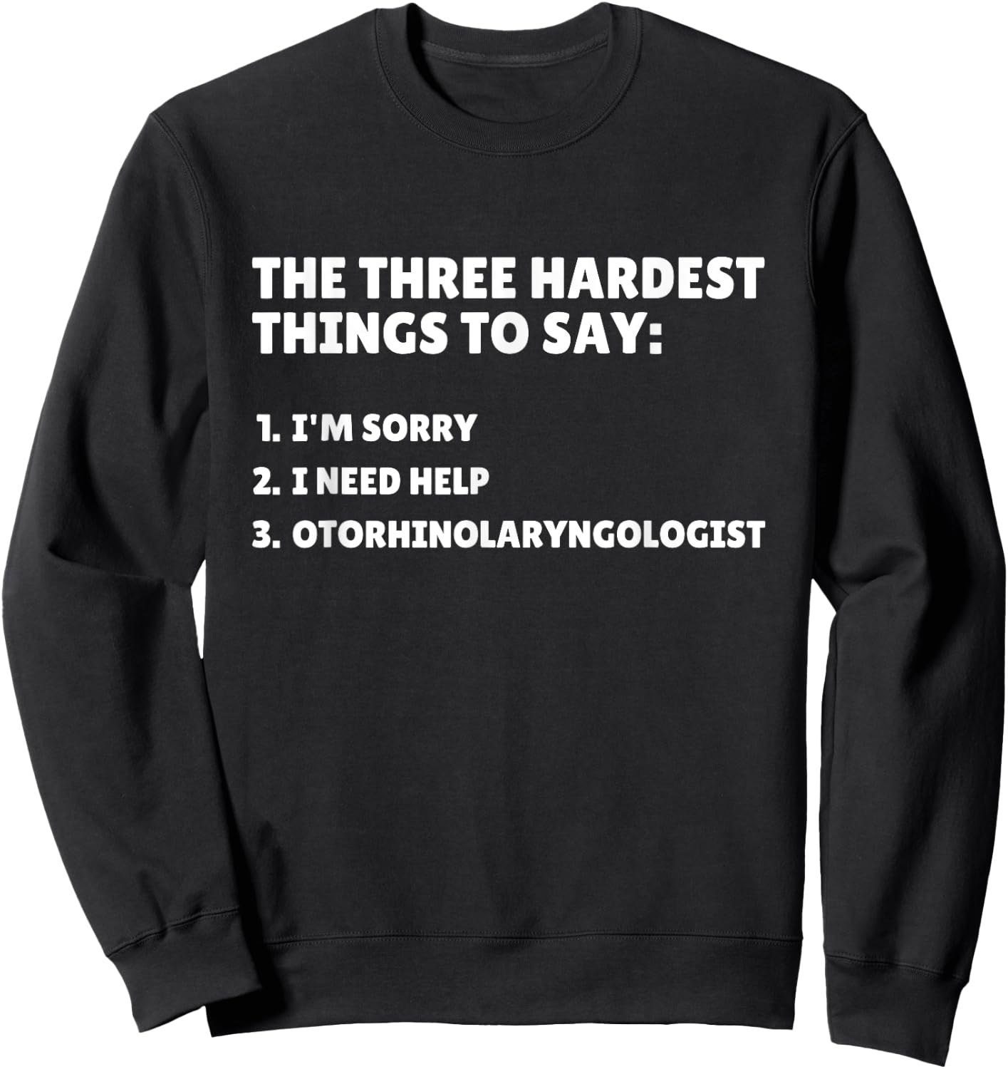 Three Hardest Things To Say, Funny ENT Doctor Sweatshirt - Sweatshirt | Black