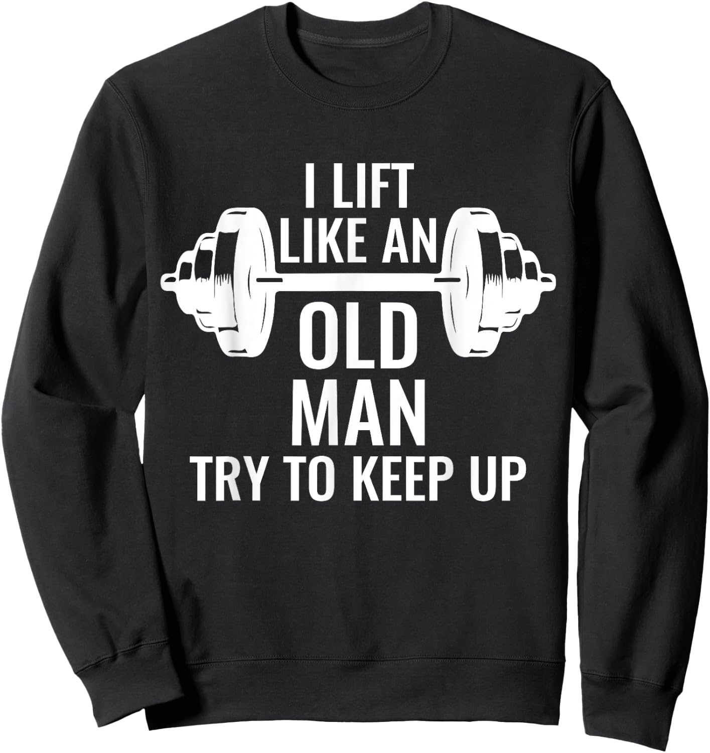 Krafttraining Gewichte Langhantel Muskeln I Lift Like An Old Man Try To Keep Up Weightlifter Sweatshirt - Sweatshirt | Black