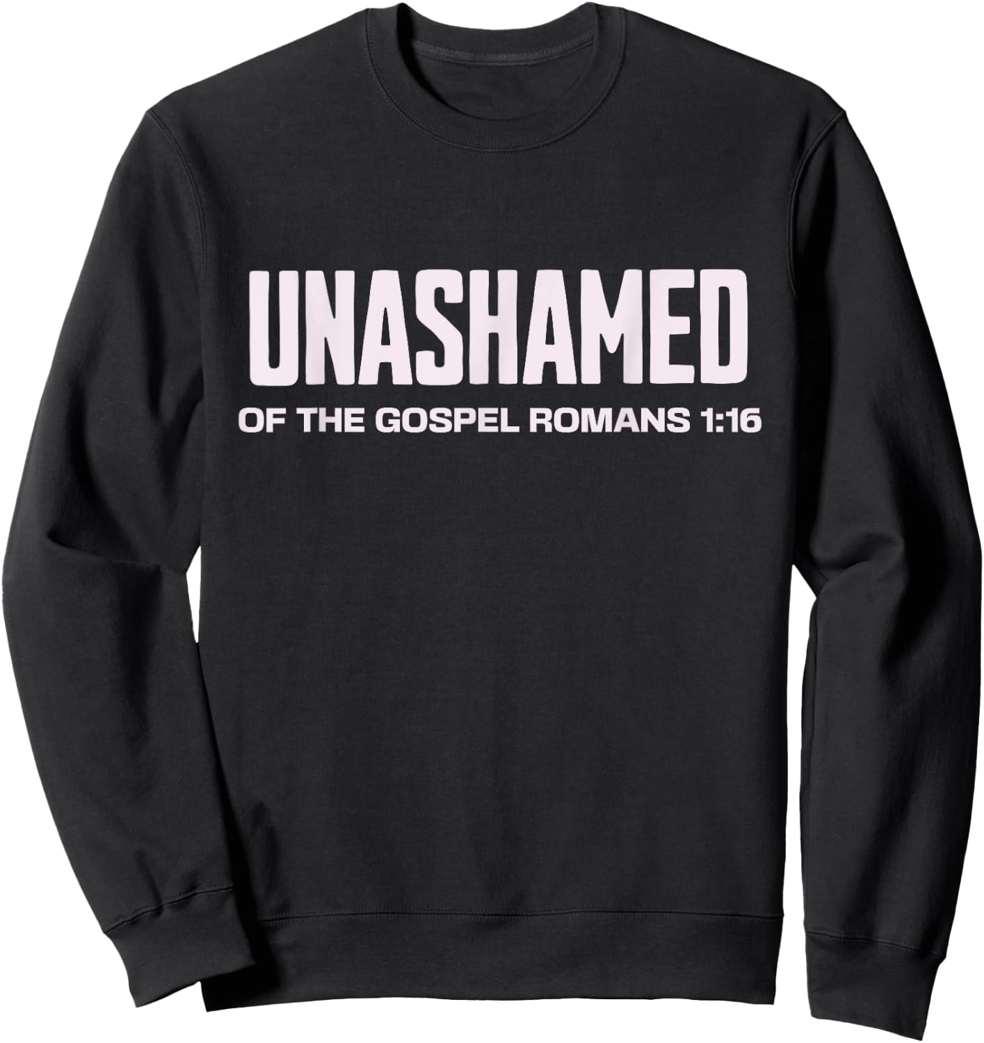Unashamed of the Gospel Christian Faith bible Romans 1:16 Sweatshirt - Sweatshirt | Black