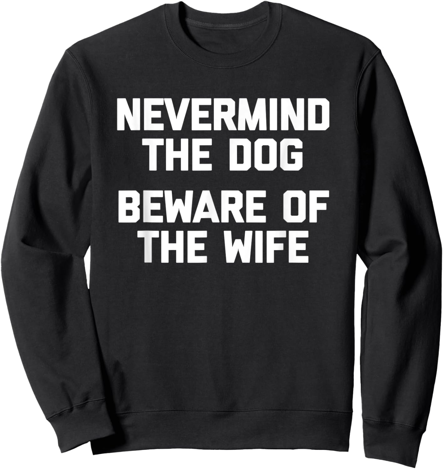 Nevermind The Dog (Beware Of The Wife) - Cool Funny Husband Women Sweatshirt - Sweatshirt | Black