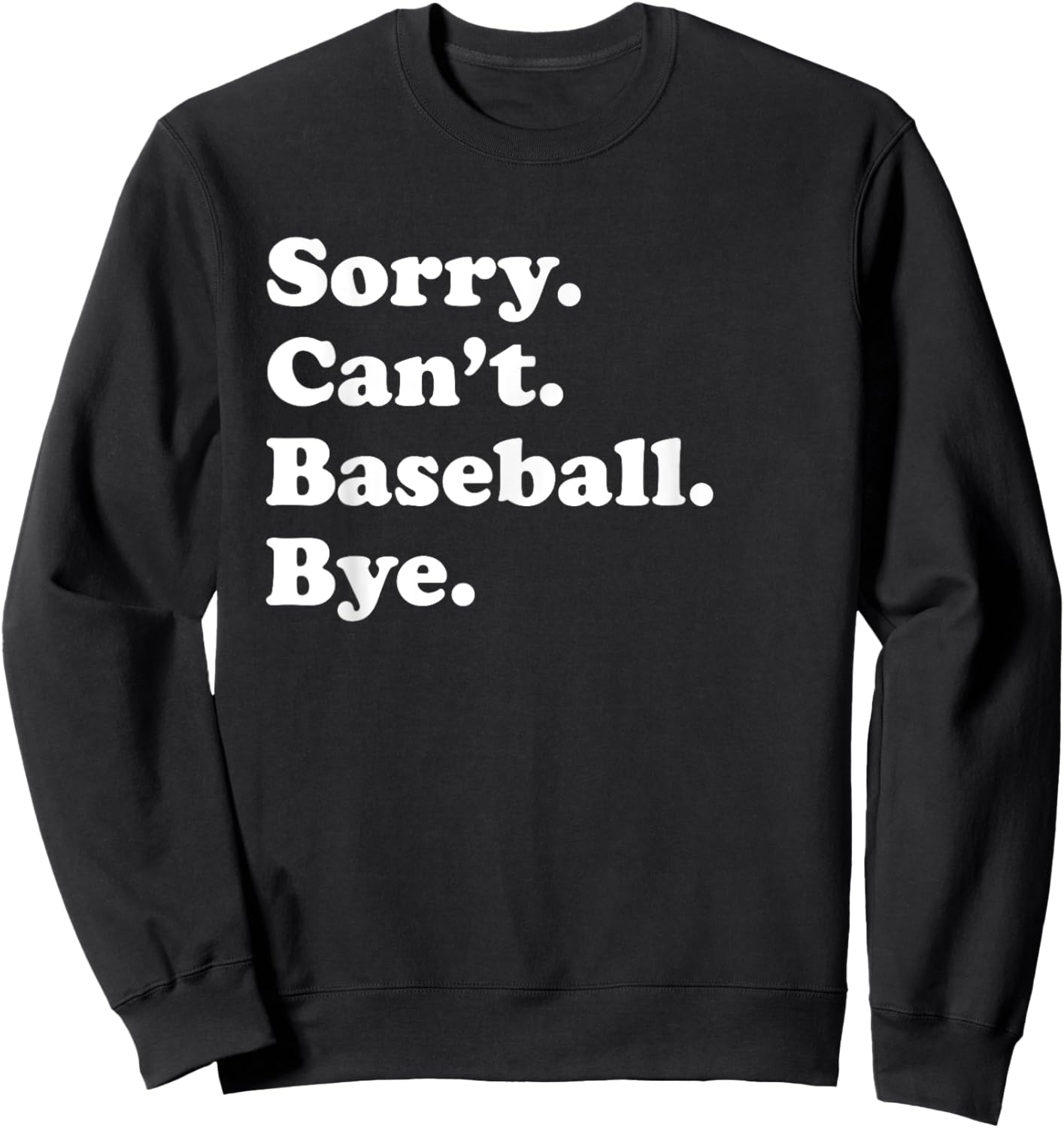 Sorry Can't Bye - Funny Baseball Sweatshirt - Sweatshirt | Black