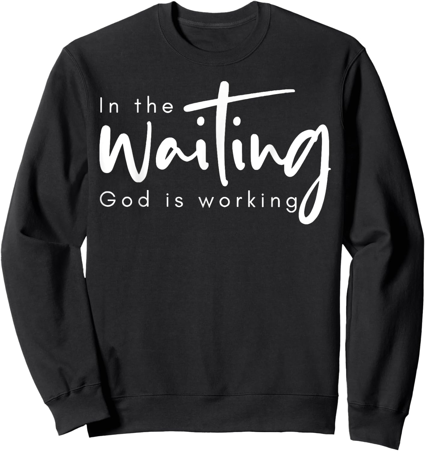 In The Waiting God Is Working Sweatshirt - Sweatshirt | Black