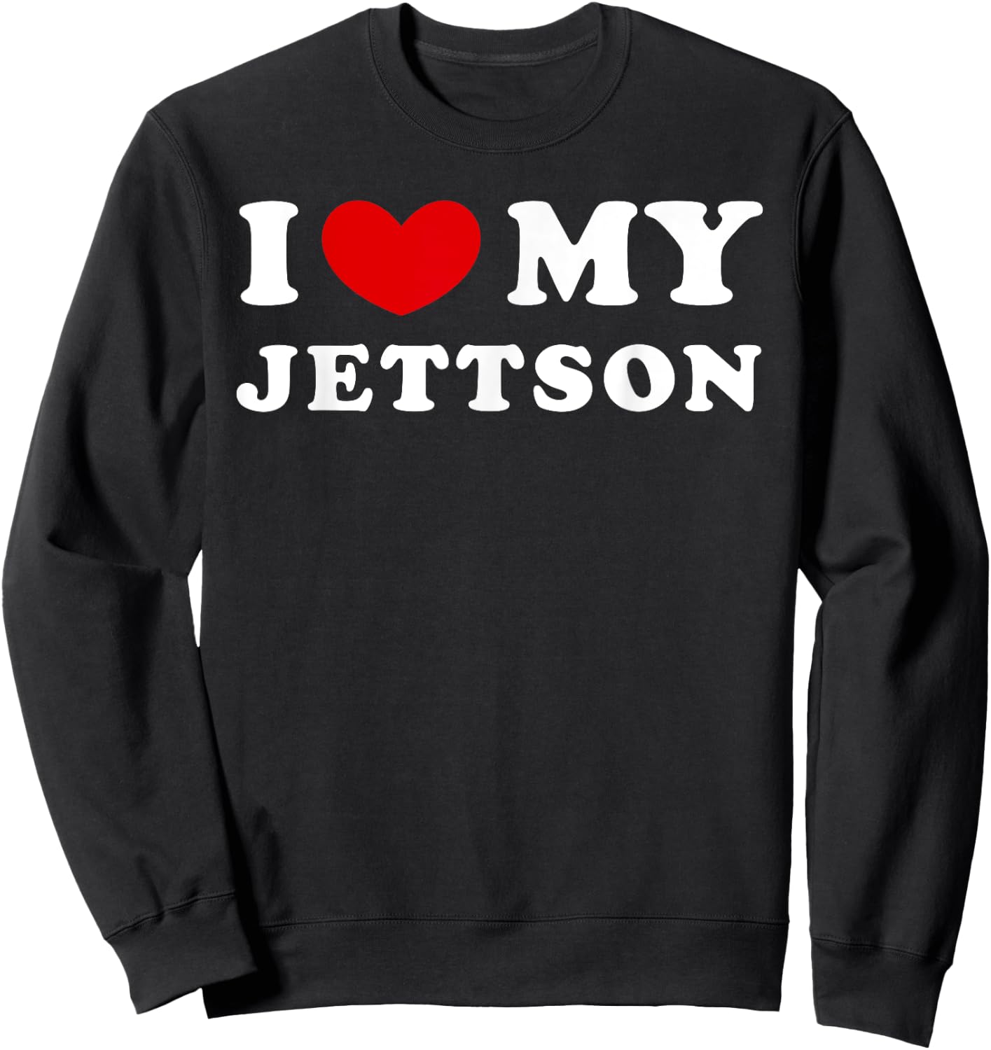 I Love My Jettson, I Heart My Jettson Sweatshirt - Sweatshirt | Black