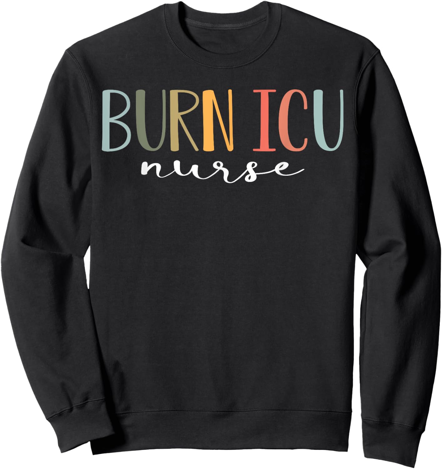 BICU Burn ICU Nurse Specialized Intensive Care Unit Nurses Sweatshirt - Sweatshirt | Black
