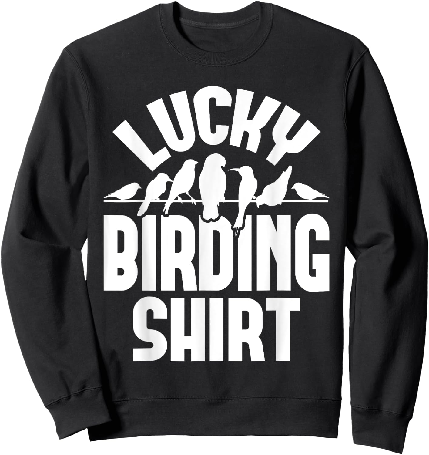 Lucky Birding Shirt - Bird Watching Bird Watcher Birder Sweatshirt - Sweatshirt | Black