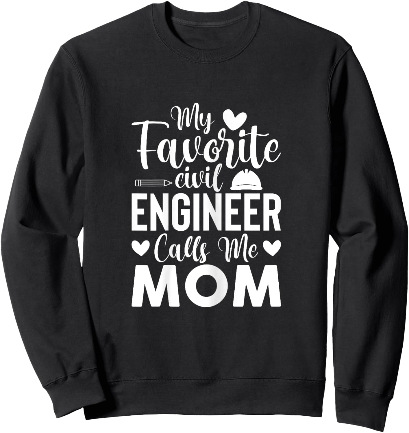 My Favorite Civil Engineer Calls Me Mom - Civil Engineer Mom Sweatshirt - Sweatshirt | Black