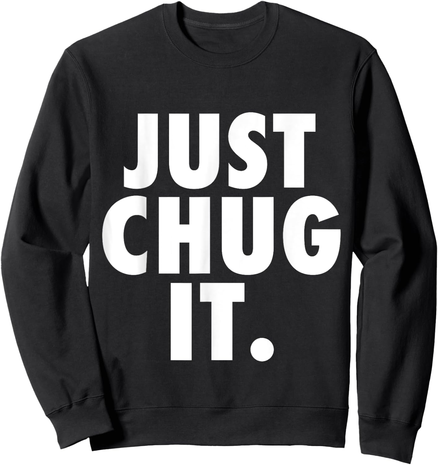 Just Chug It. Sweatshirt - Sweatshirt | Black