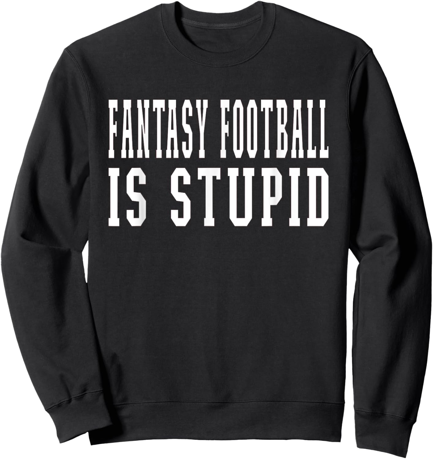 Fantasy Football Is Stupid Wife Girlfriend Sweatshirt - Sweatshirt | Black