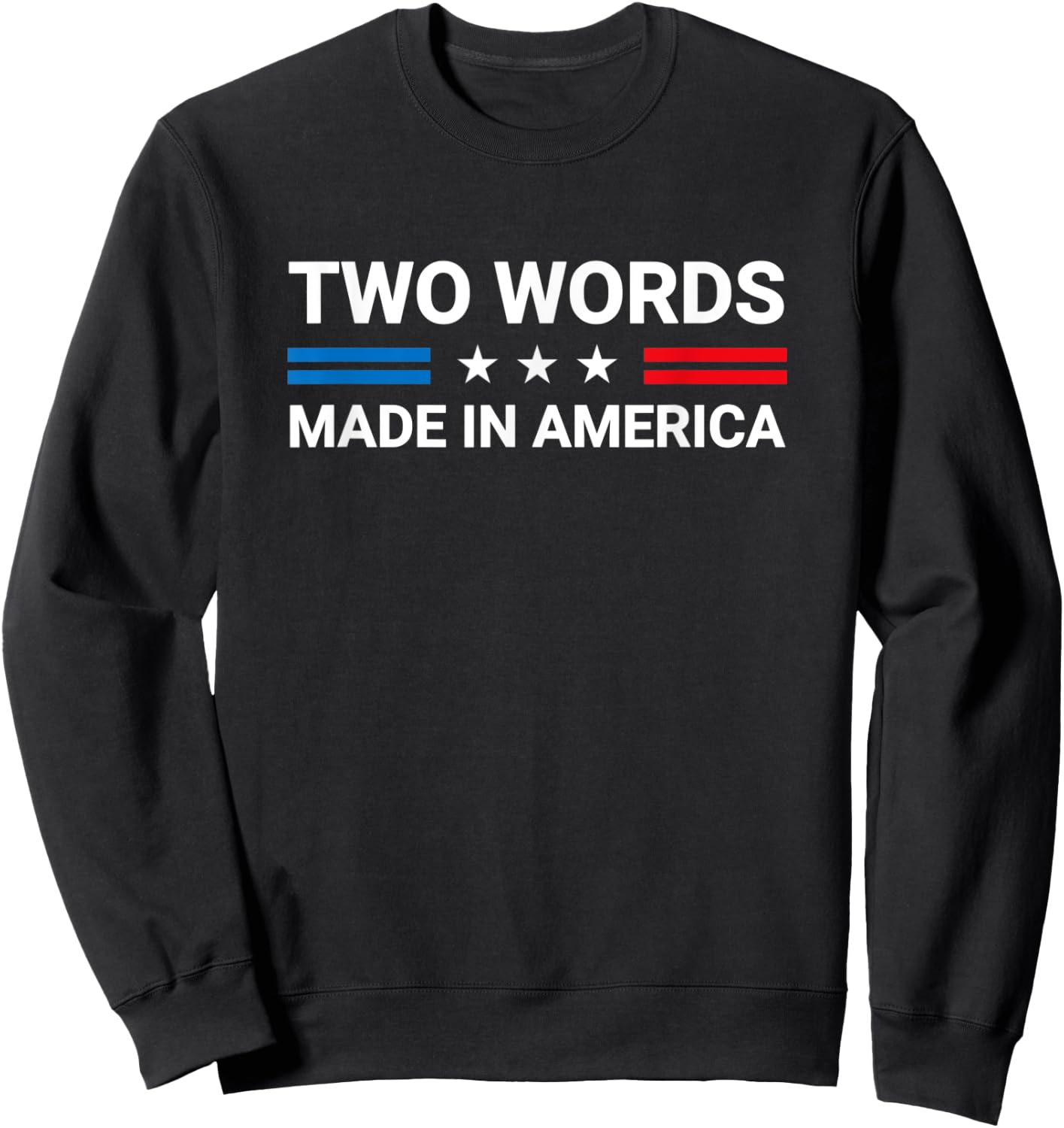 Two Words Made In America Funny Joe Biden Quote Sweatshirt - Sweatshirt | Black