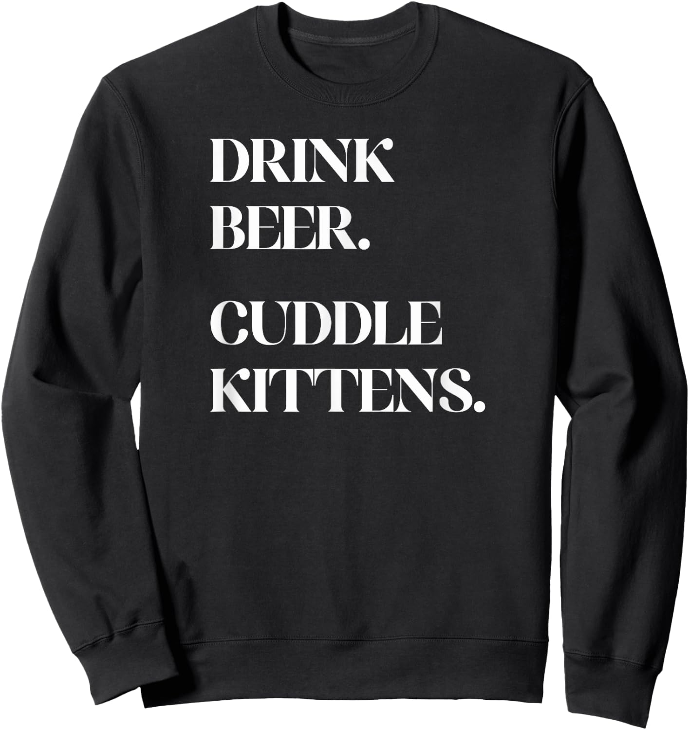 Drink Beer. Cuddle Kittens. - Cat Sweatshirt - Sweatshirt | Black