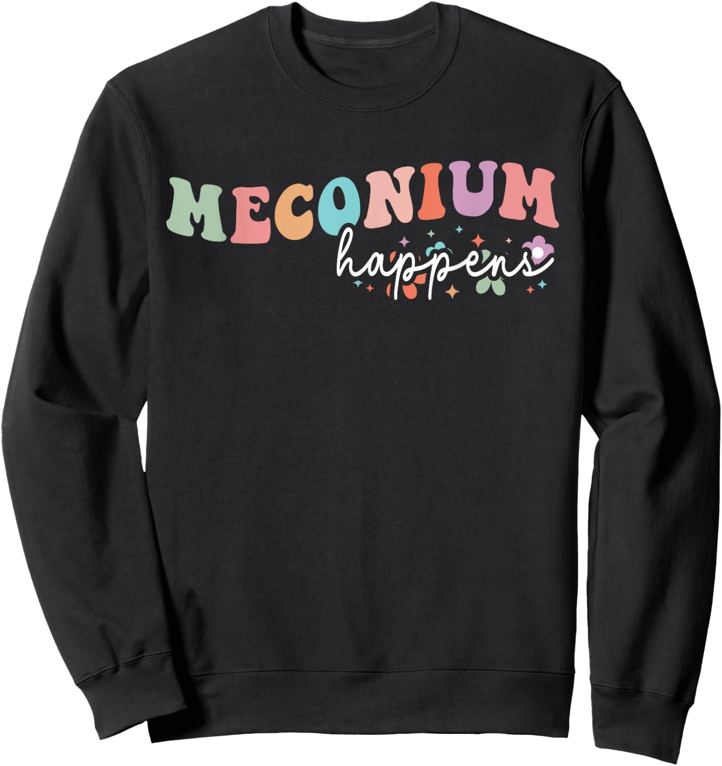 Meconium Happens Birthing Team Nurse Baby Doctor Groovy Sweatshirt - Sweatshirt | Black