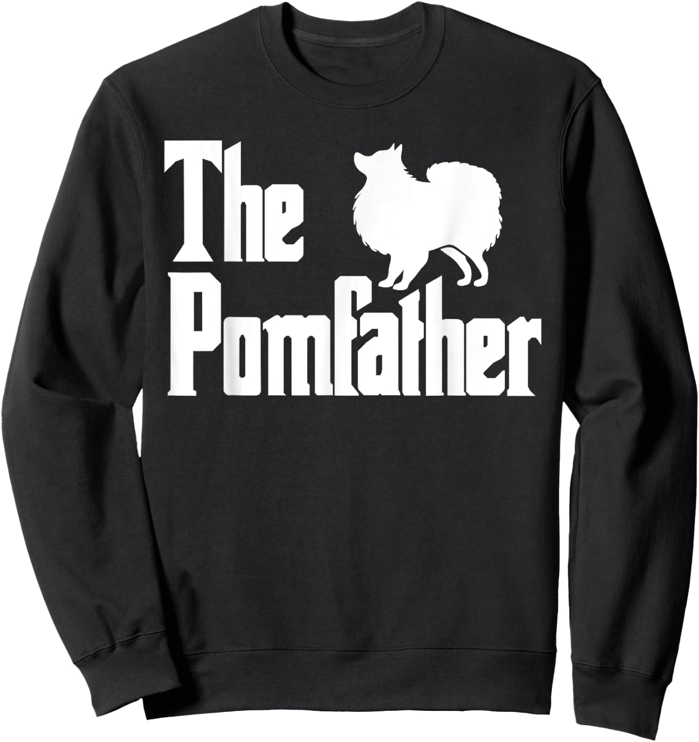 The PomFather Funny Pomeranian Dog Dad Shirt Men Gifts Sweatshirt - Sweatshirt | Black