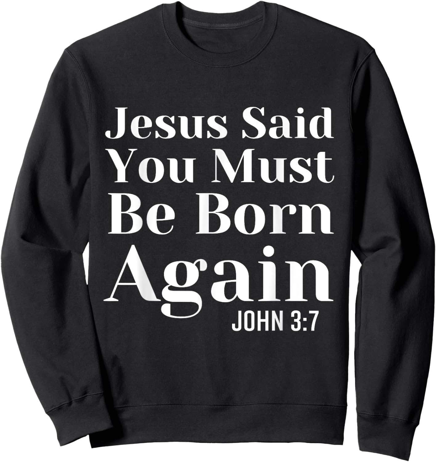 Jesus Said You Must Be Born Again Bible Religious Christian Sweatshirt - Sweatshirt | Black