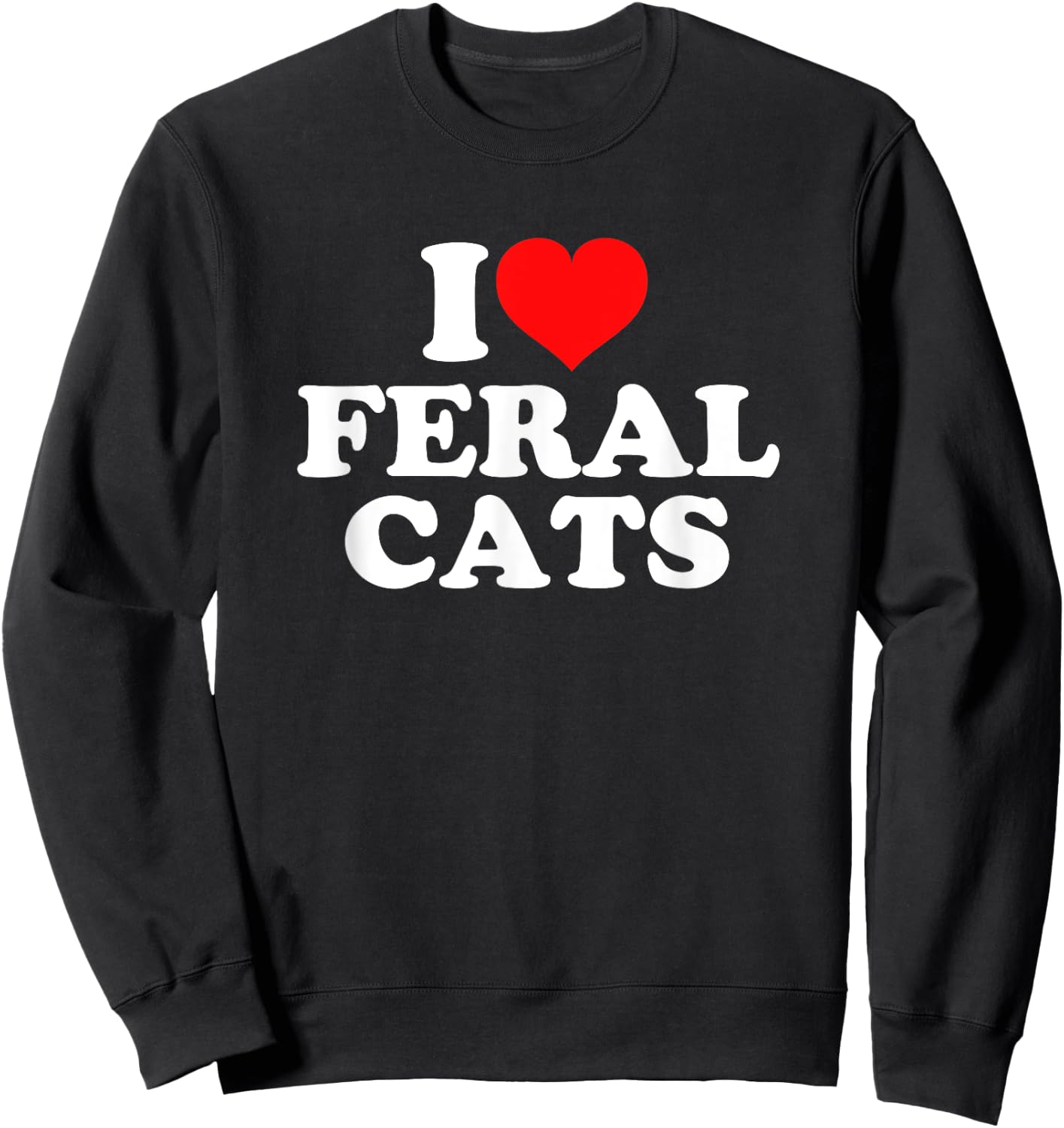 I Love Feral Cats Sweatshirt - Sweatshirt | Black