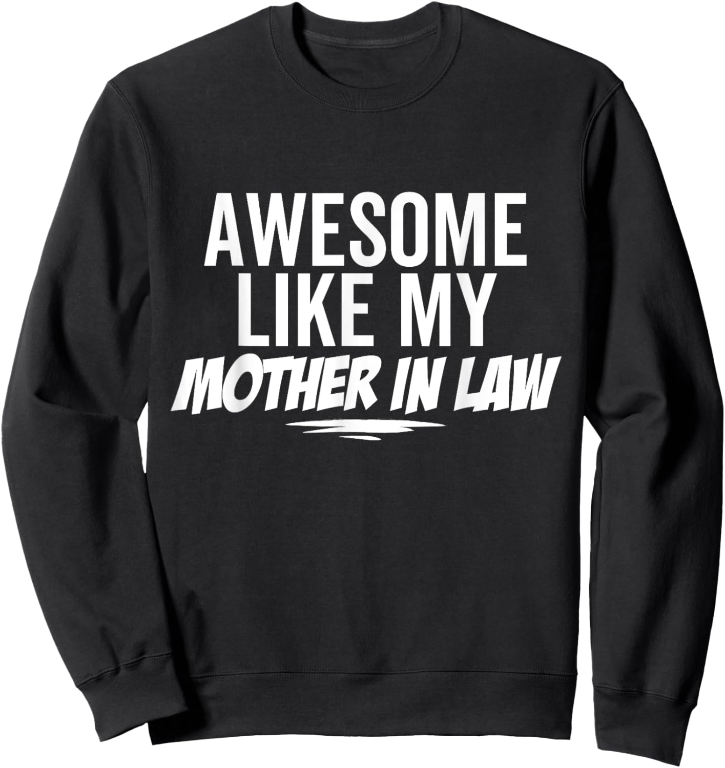 Awesome Like My Mother In Law Funny Sarcastic Joke Birthday Sweatshirt - Sweatshirt | Black