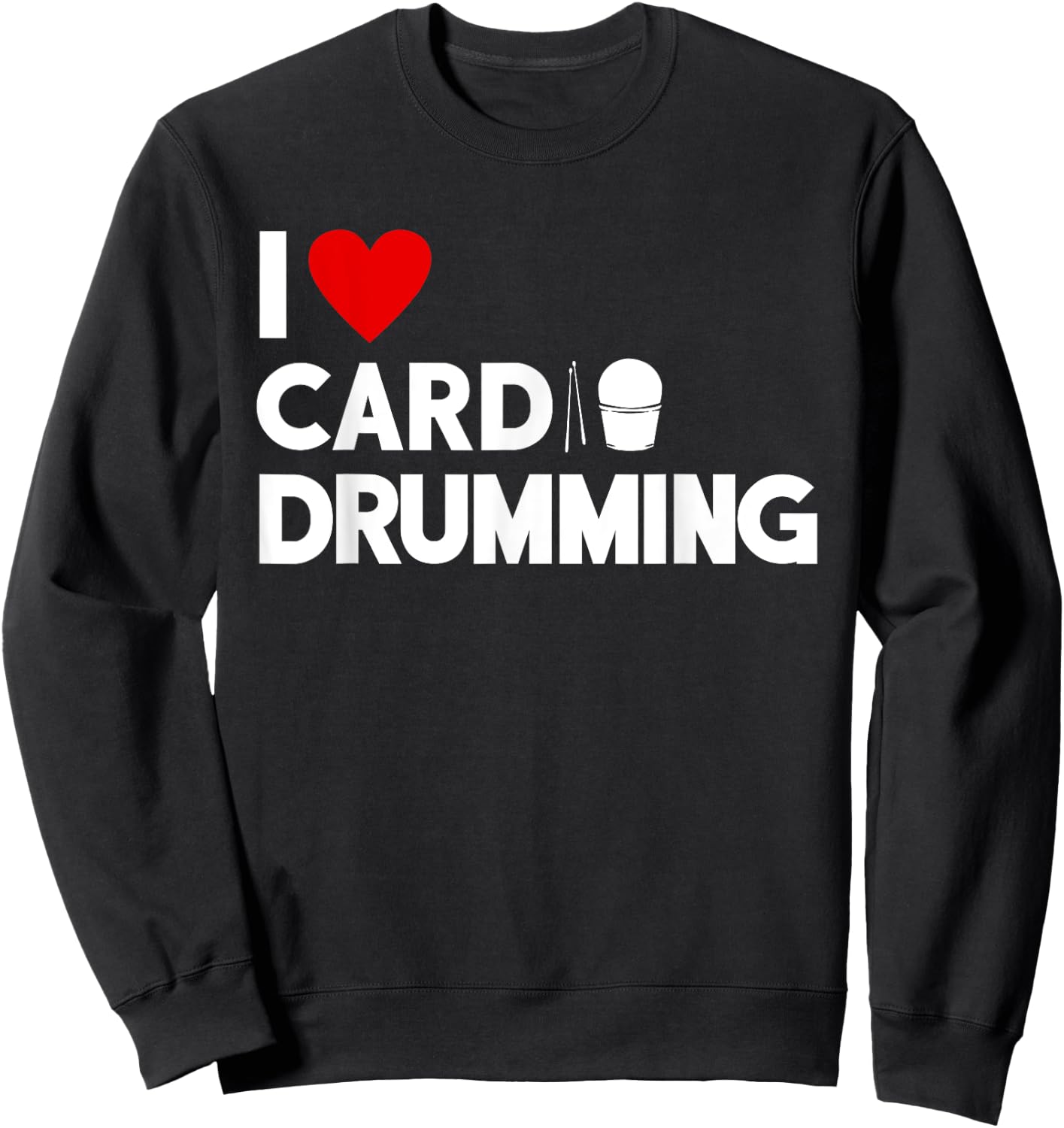 I Love Cardio Drumming Gym Fitness Class Workout Sweatshirt - Sweatshirt | Black