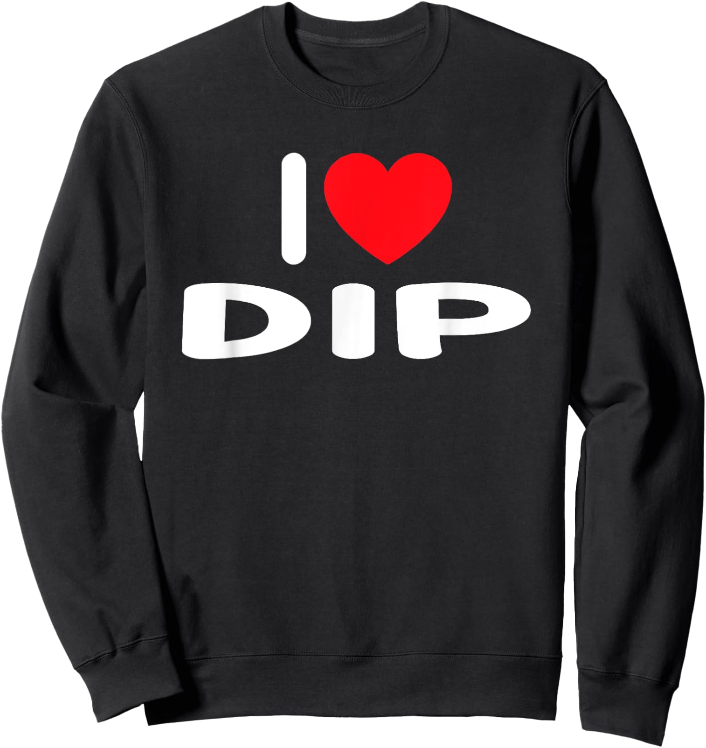 I Love Dip Sweatshirt - Sweatshirt | Black
