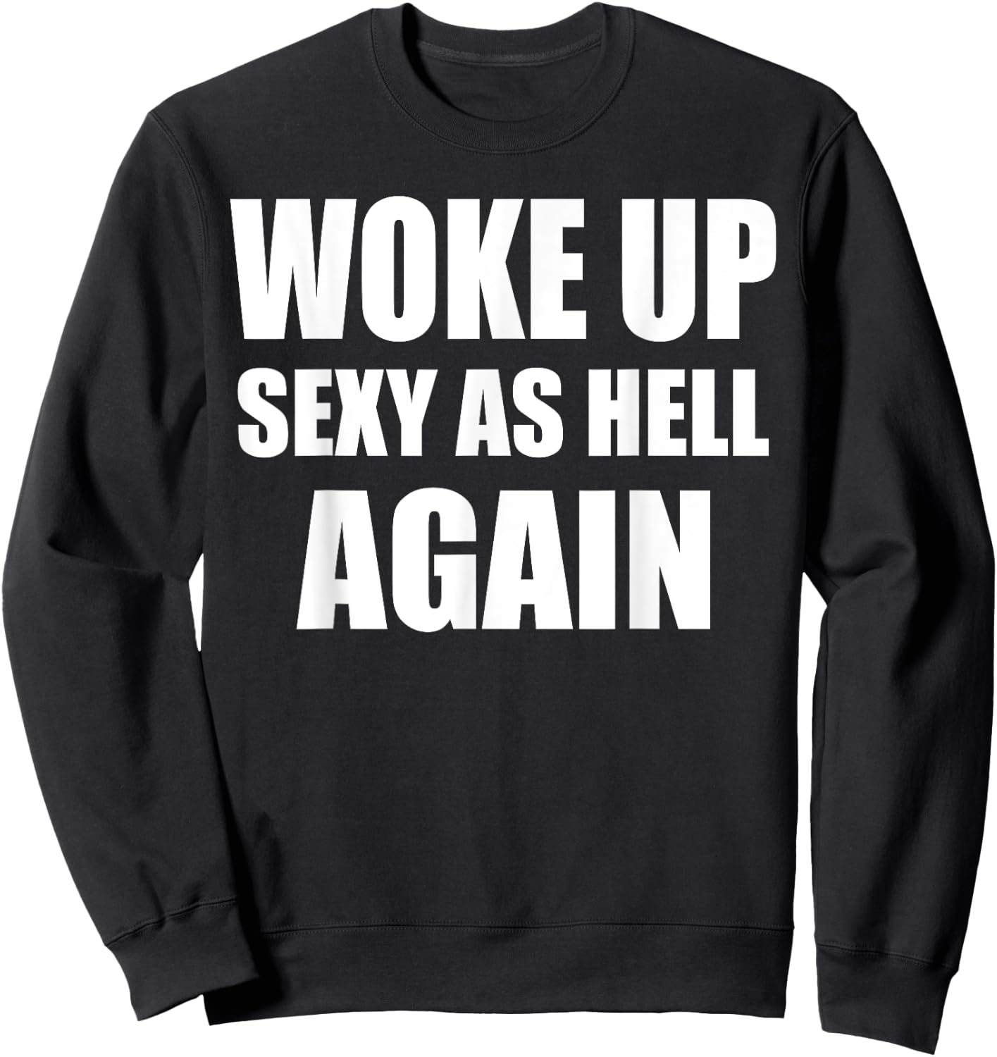 Woke Up Sexy As Hell Again Funny Sarcastic Women Saying Sweatshirt - Sweatshirt | Black