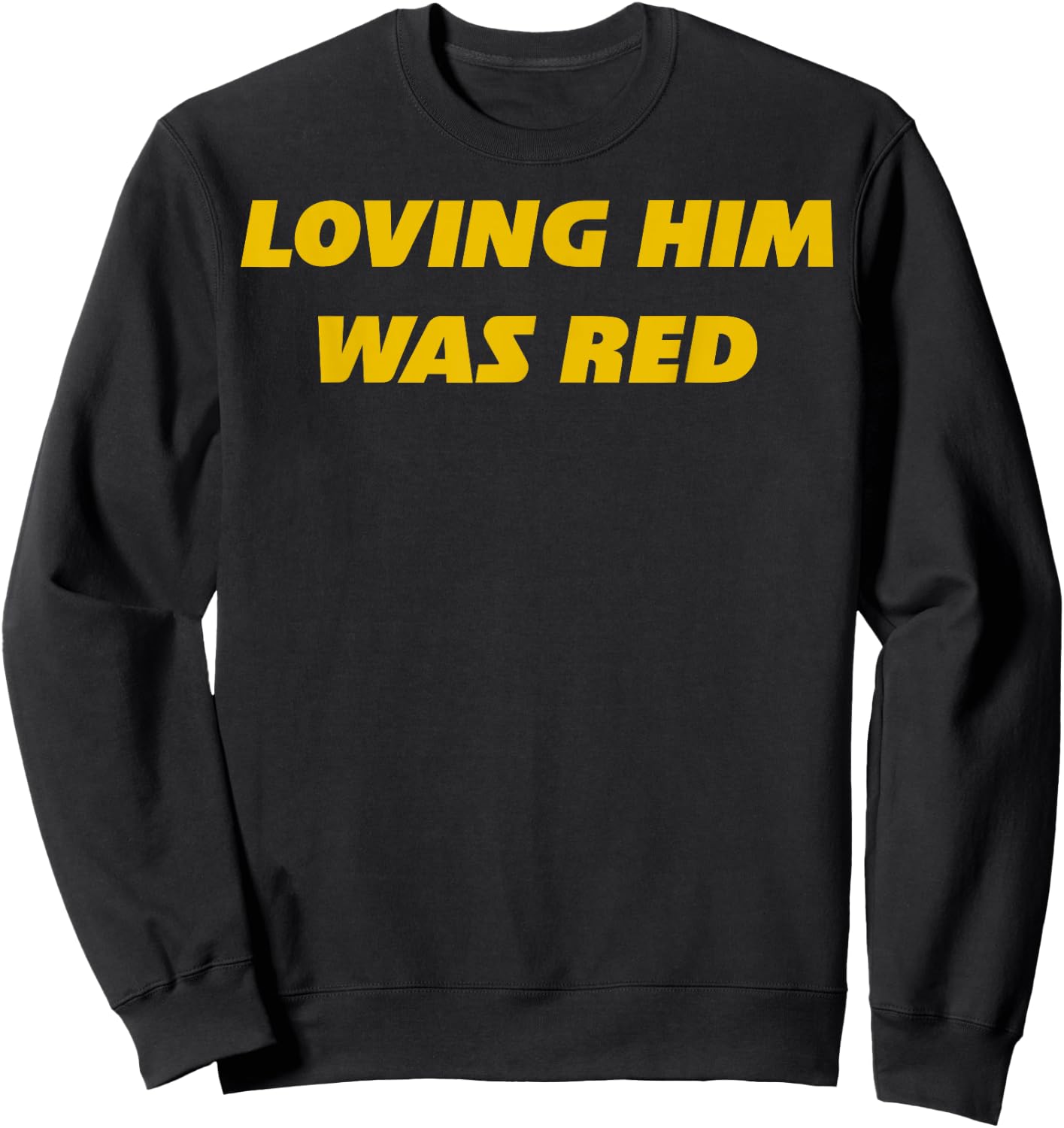 Loving Him Was Red Sweatshirt - Sweatshirt | Black