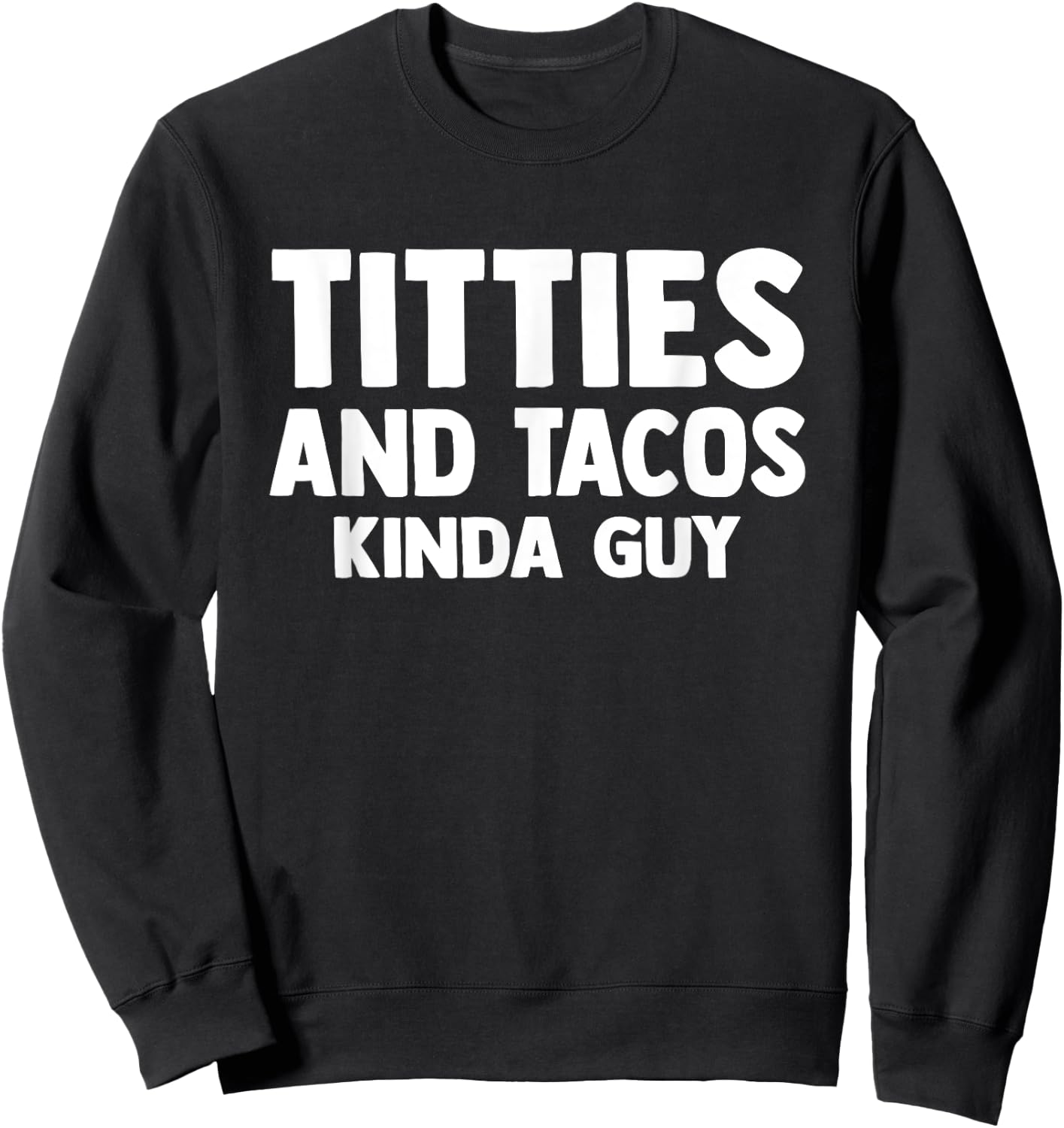Titties And Tacos Kinda Guy Funny Apparel Sweatshirt - Sweatshirt | Black