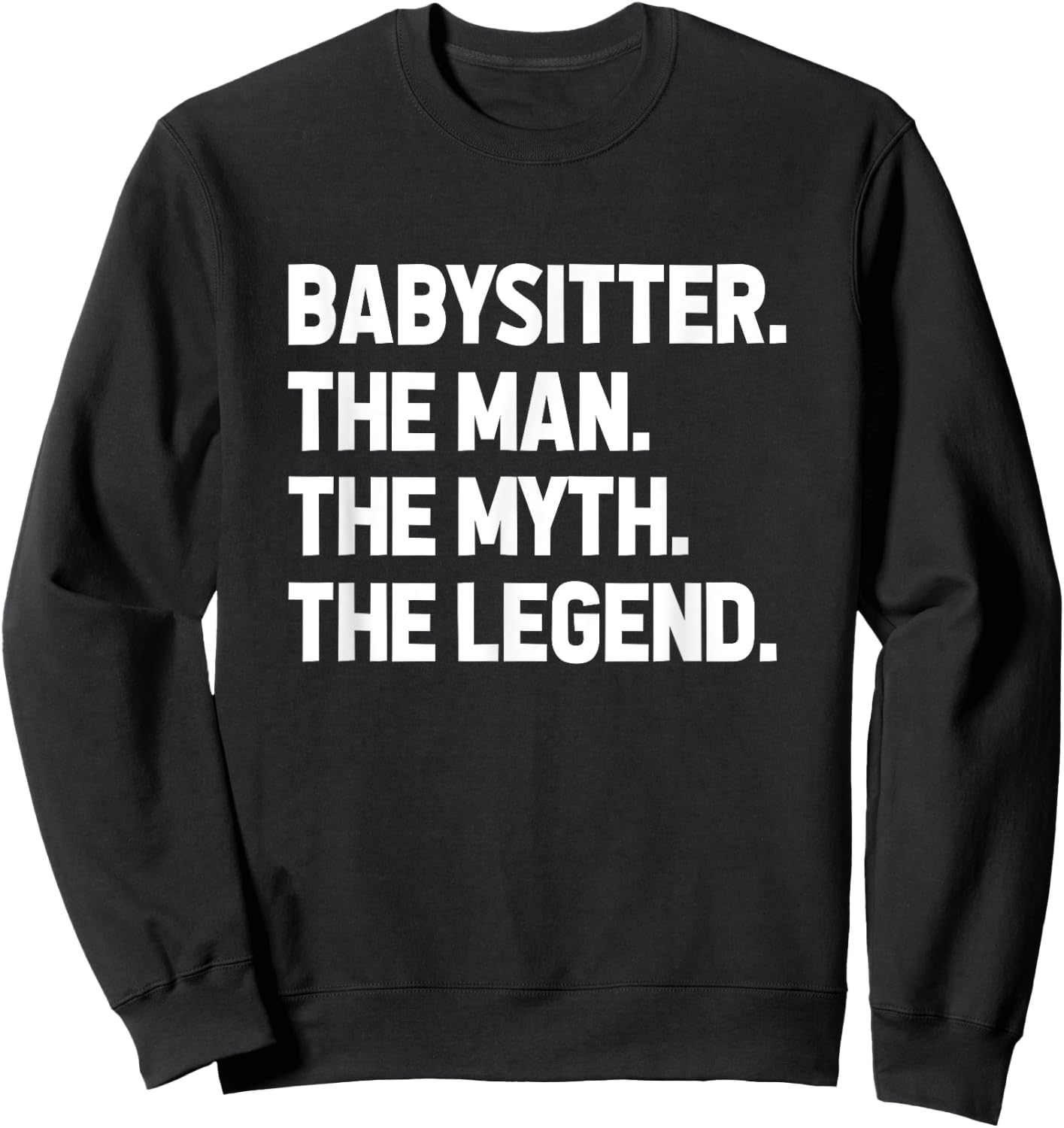 Babysitter The Man The Myth The Legend Daycare Provider Sweatshirt - Sweatshirt | Black