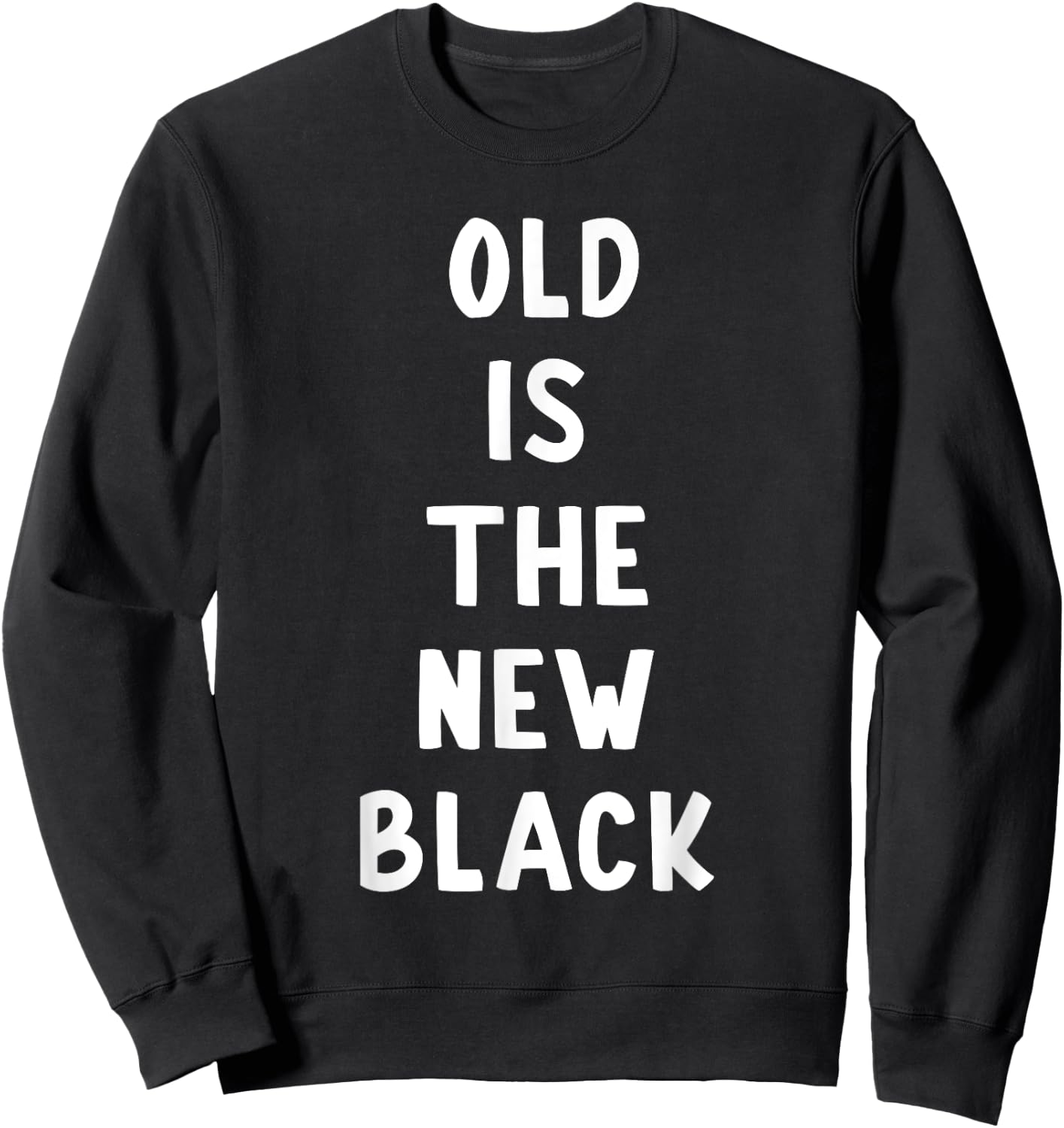 Old Is The New Black Young Age Funny Saying Sweatshirt - Sweatshirt | Black