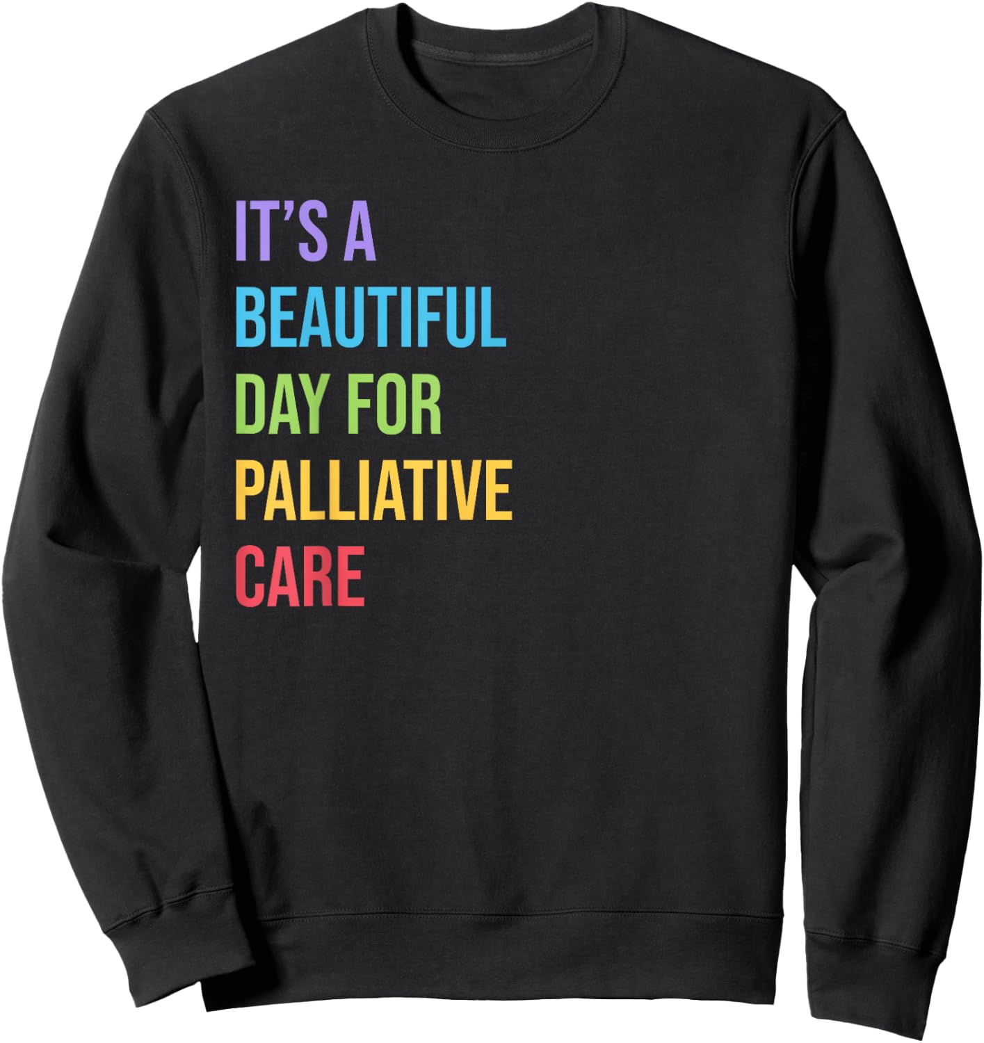 Palliative Care | Its a Beautiful Day for Palliative Care Sweatshirt - Sweatshirt | Black