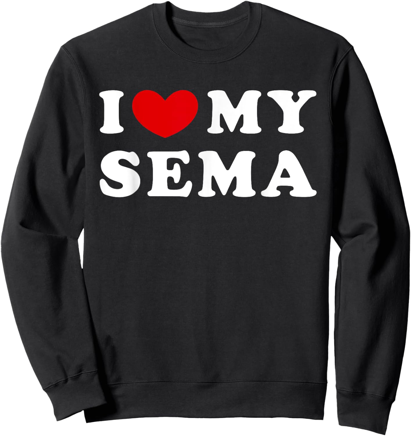 I Love My Sema, I Heart My Sema Sweatshirt - Sweatshirt | Black