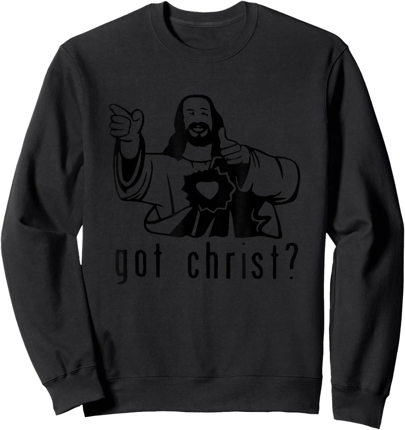 Gifts for you and you friend Got Christ? Funny Sweatshirt - Sweatshirt | Black