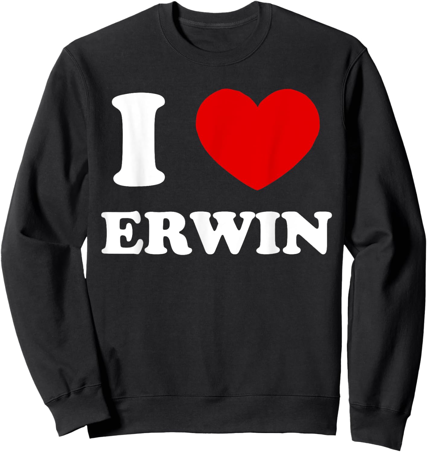 I Love Erwin I Heart Erwin Funny Erwin Sweatshirt - Sweatshirt | Black