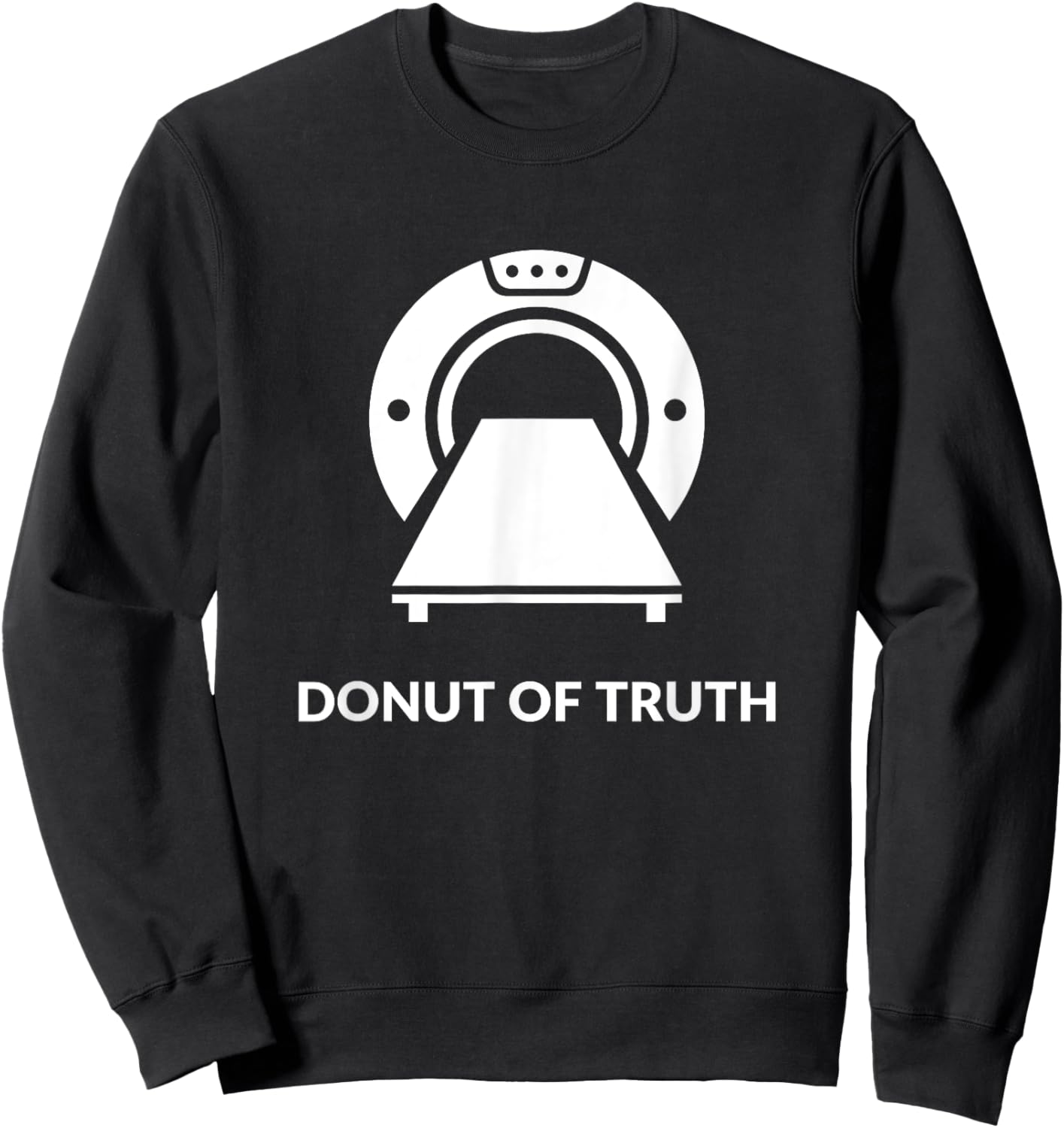 Radiologist Doctor Gift RADIOLOGY and CT SCAN Pun Funny Sweatshirt - Sweatshirt | Black