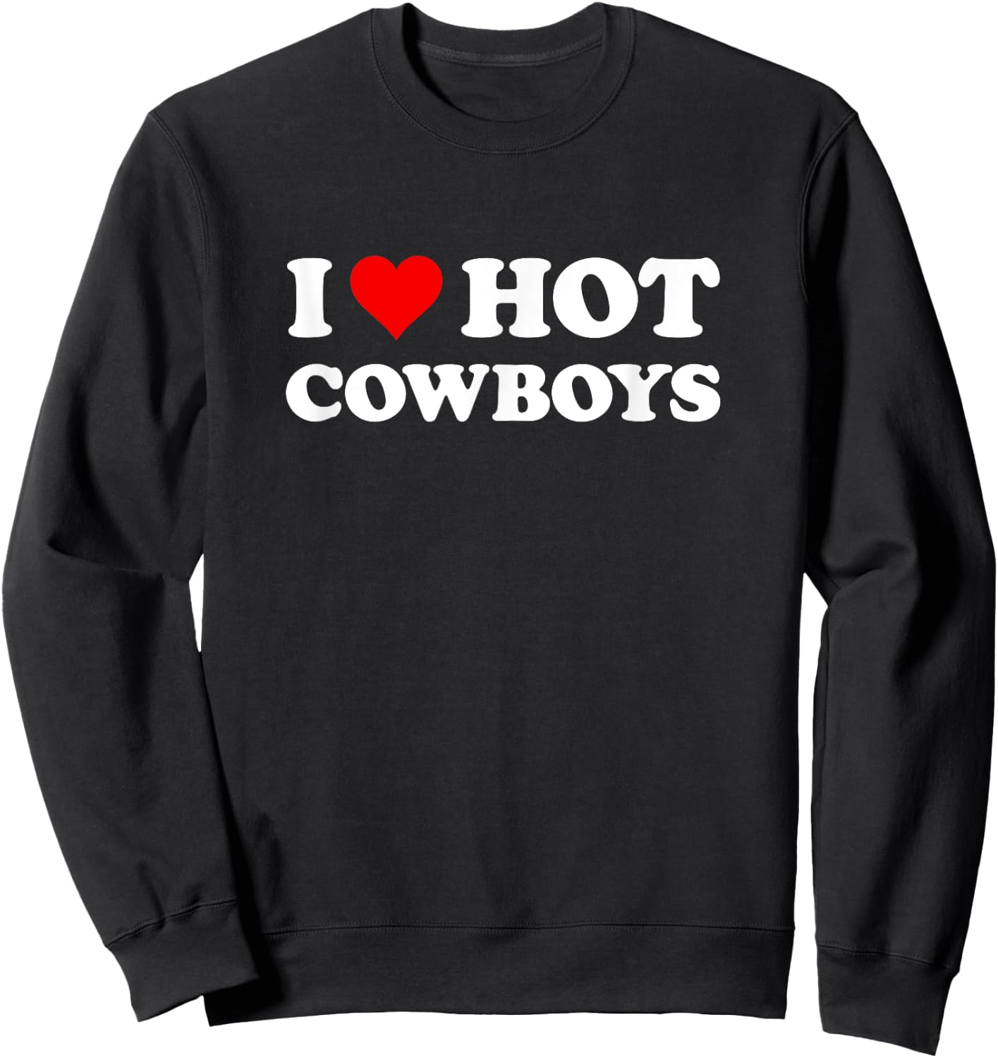 I Love Hot Cowboys | Funny Western Rodeo Sweatshirt - Sweatshirt | Black