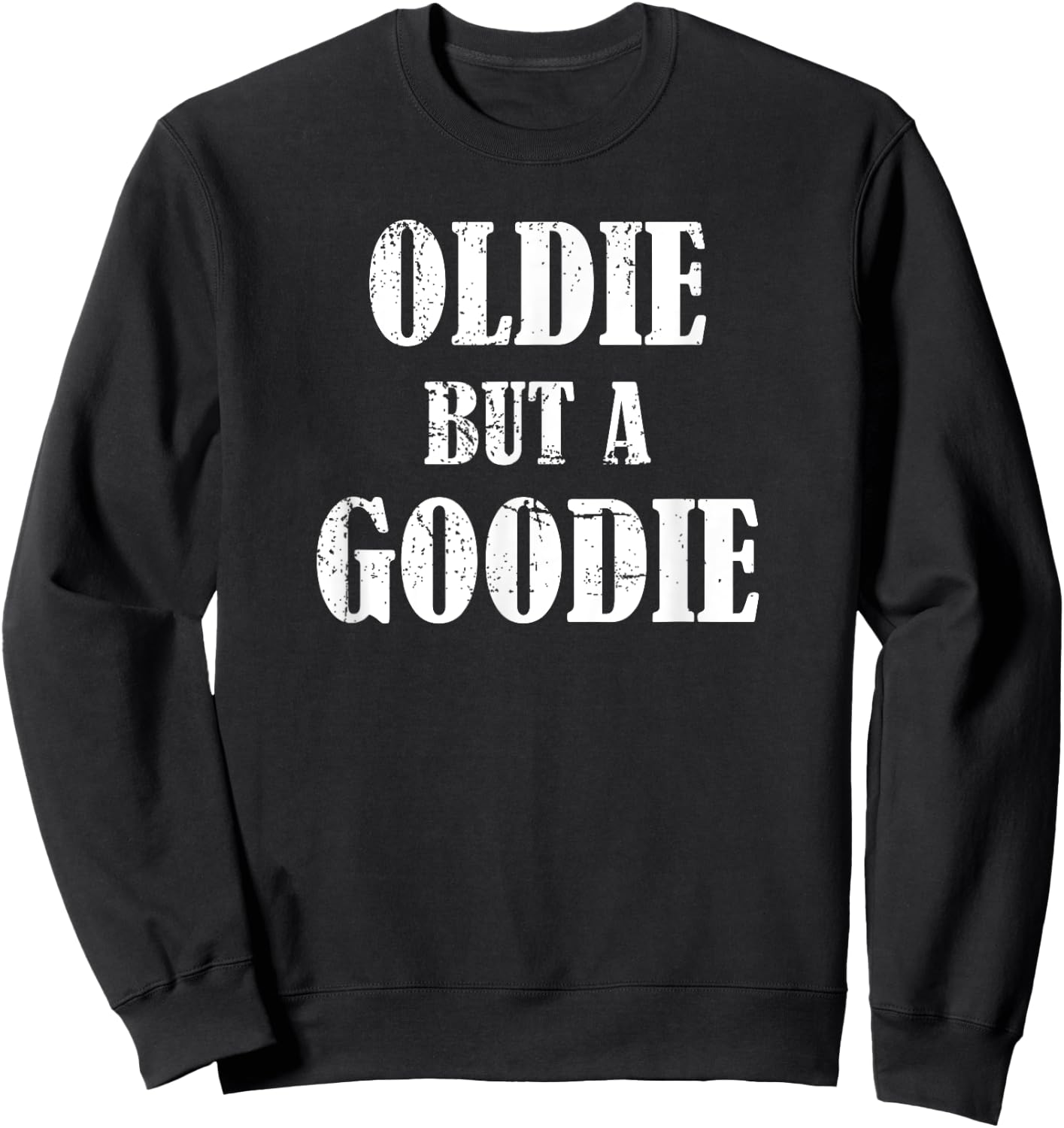 Oldie but a Goodie - Funny Retirement Sweatshirt - Sweatshirt | Black